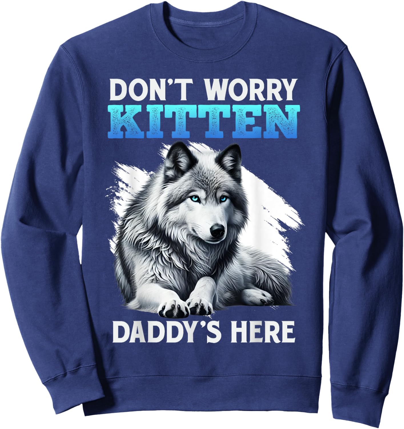 Werewolf DON'T WORRY KITTEN DADDY'S HERE Funny Alpha Wolf Sweatshirt - Sweatshirt | Navy