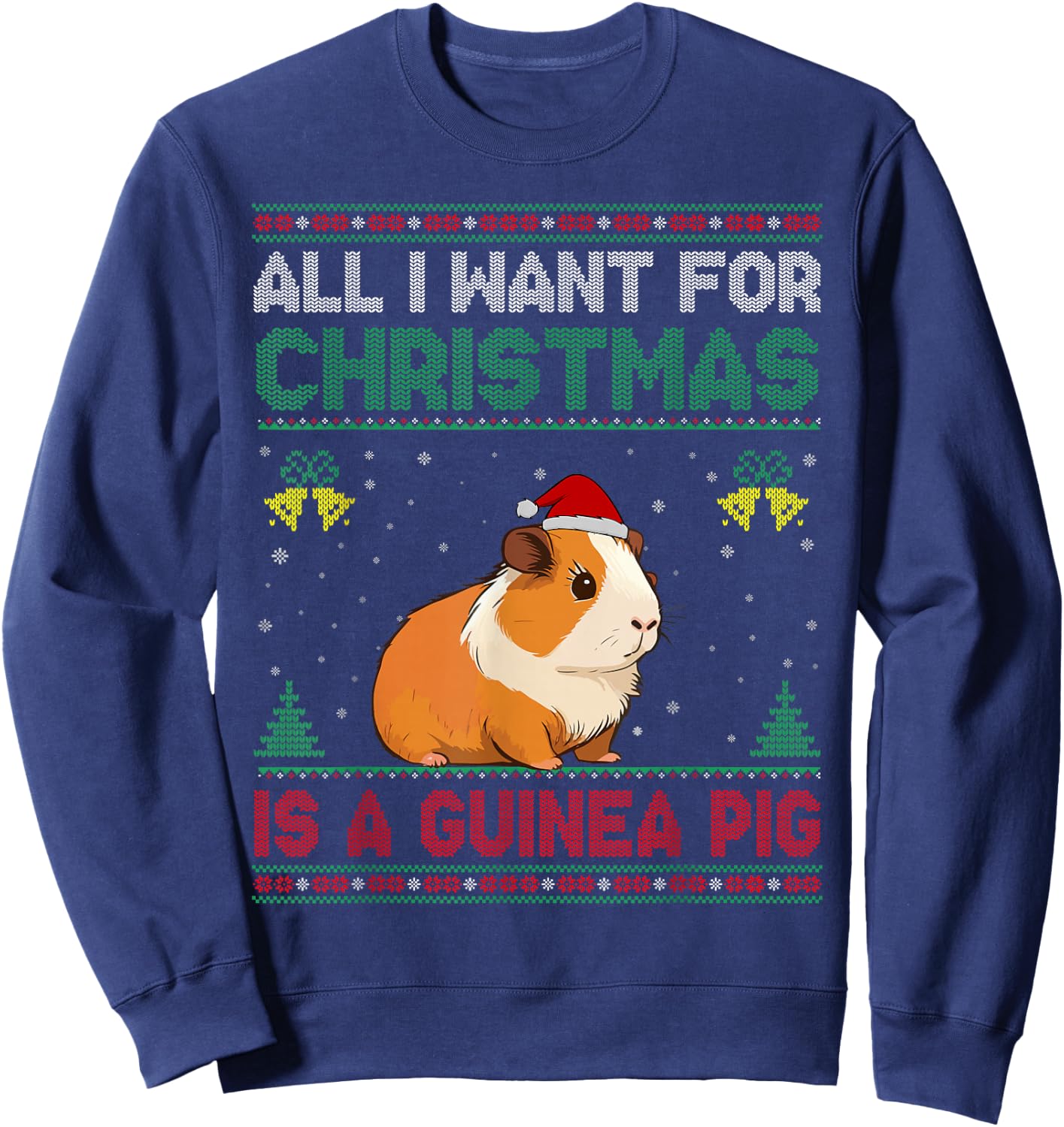 All I Want For Christmas Is A Guinea Pig Ugly Sweater Sweatshirt - Sweatshirt | Navy