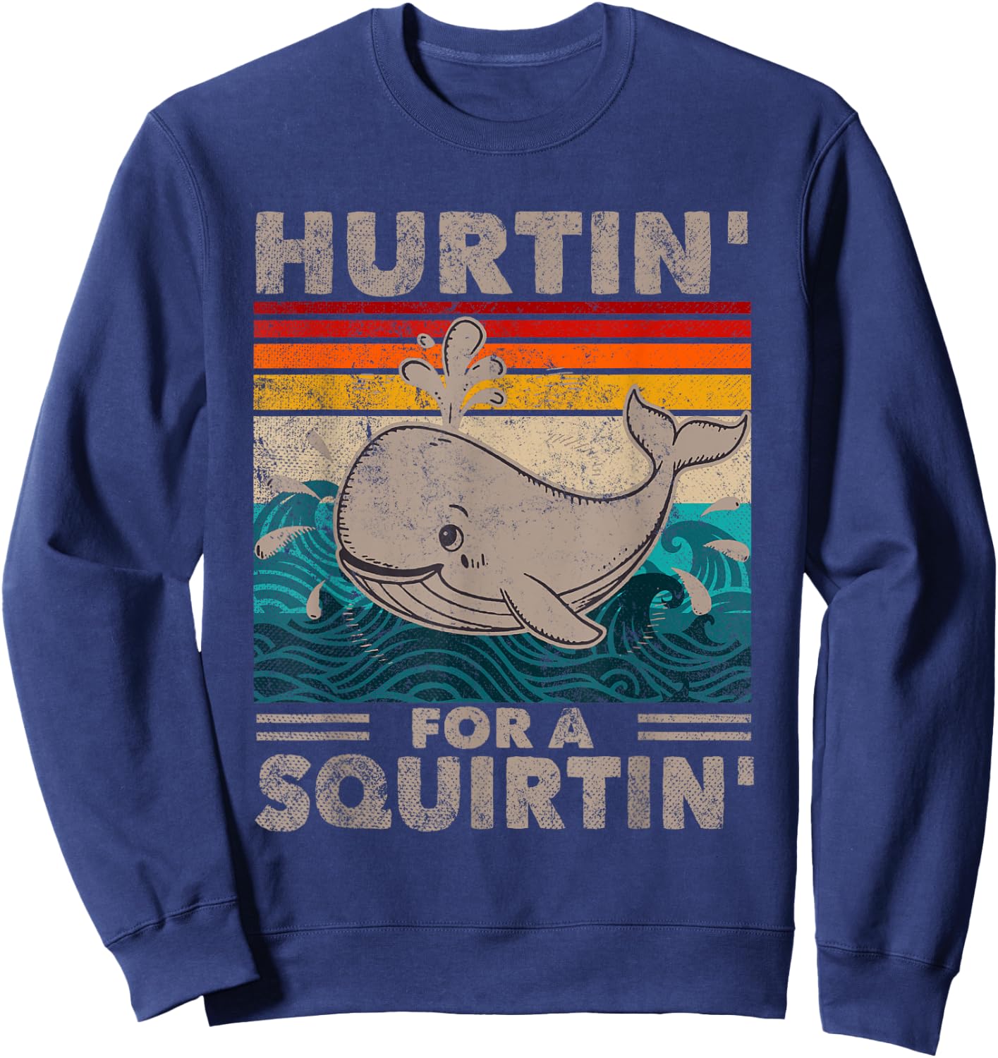 Hurtin' For A Squirtin' Funny Adult Whale Gag Humor Wife Sweatshirt - Sweatshirt | Navy
