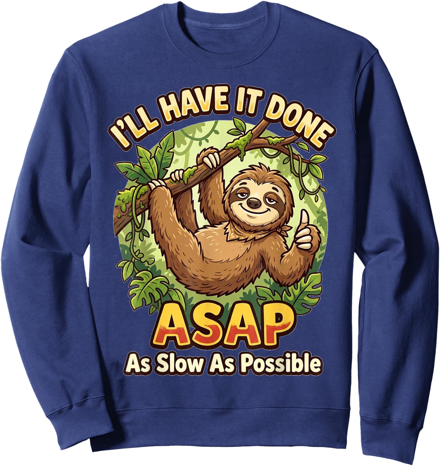 I'll Have It Done ASAP As Slow As Possible Funny Sloth Sweatshirt - Sweatshirt | Navy