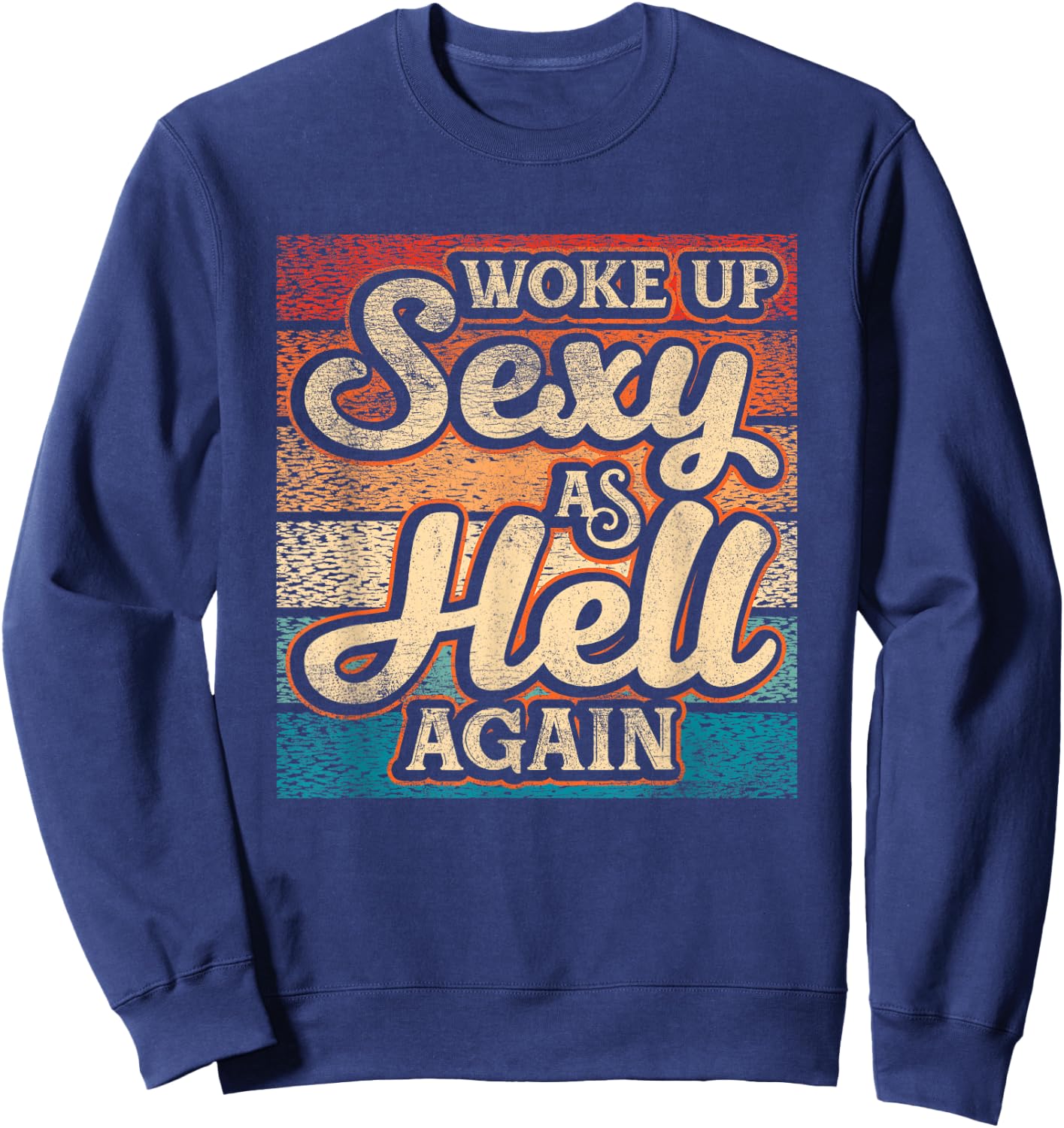 I Woke Up Sexy As Hell again Funny Saying Sarcastic Holiday Sweatshirt - Sweatshirt | Navy