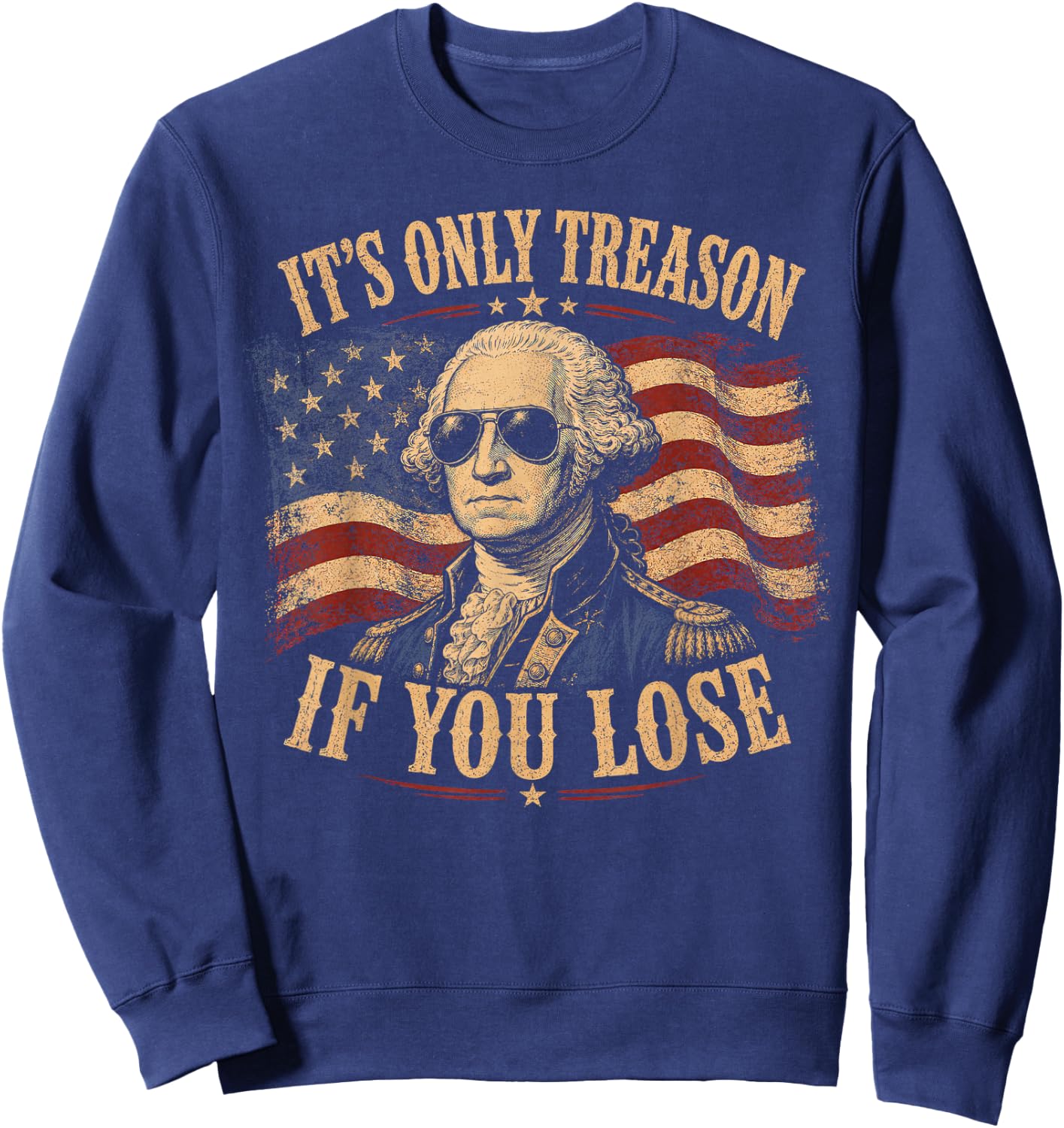 Its Only Treason If You Lose Washington American 4th of July Sweatshirt - Sweatshirt | Navy