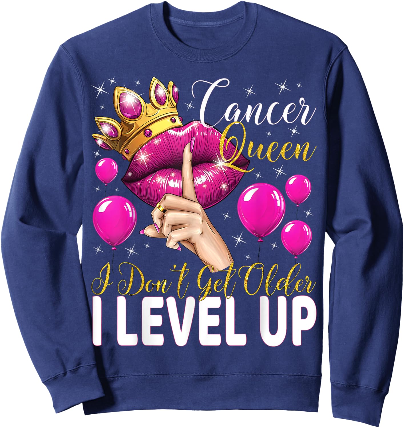 Cancer Queen I Don't Get Older I Level Up Birthday Queen Sweatshirt - Sweatshirt | Navy