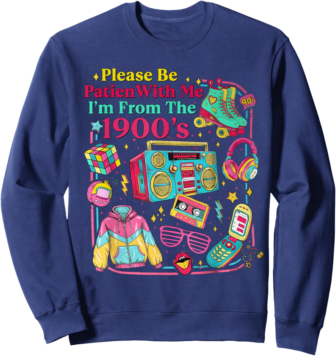 Funny 90s 80s Please Be Patient with Me I’m from The 1990s Sweatshirt - Sweatshirt | Navy