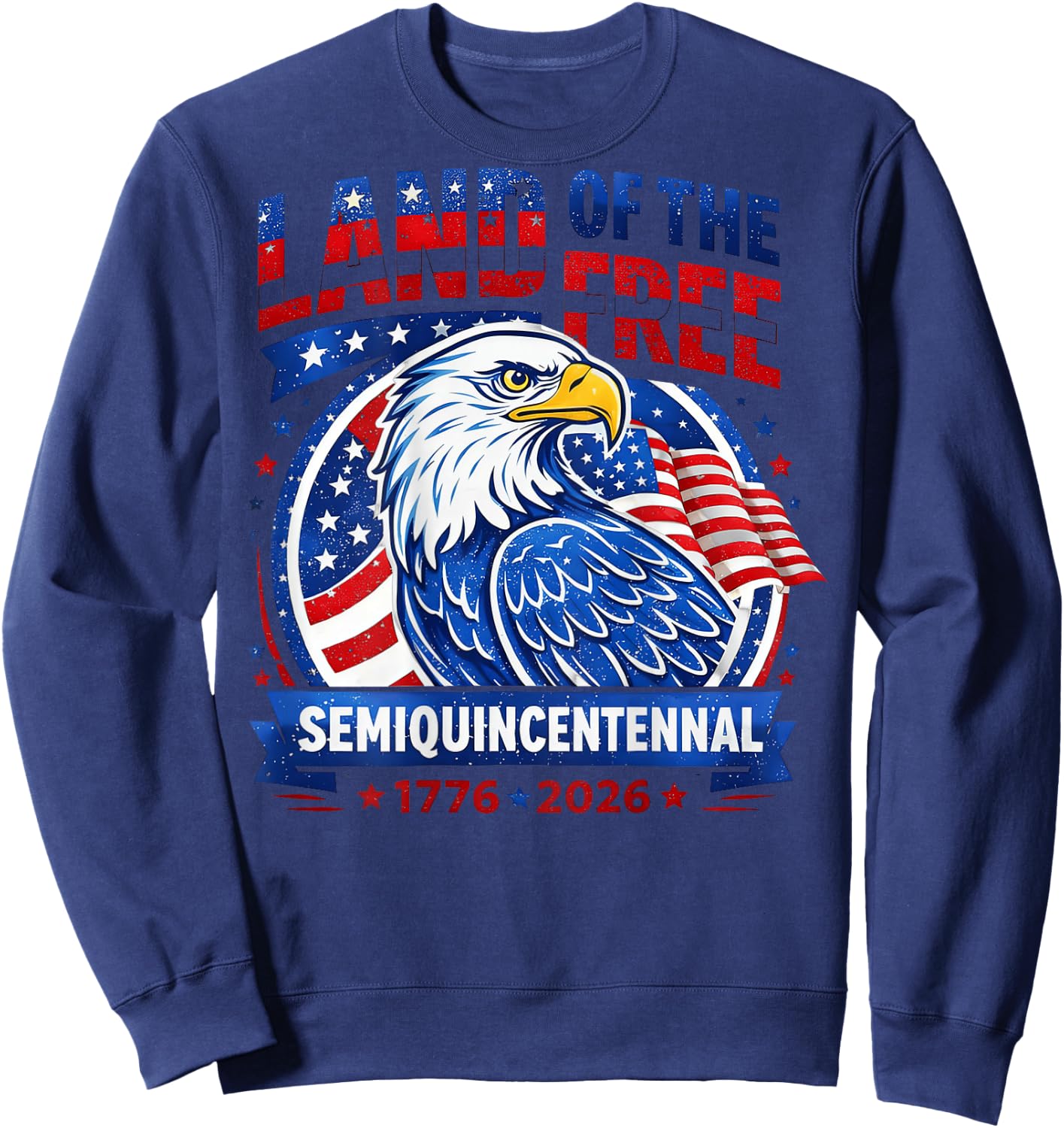 Land of the Free Semi Quincentennial 1776 2026 250th Sweatshirt - Sweatshirt | Navy