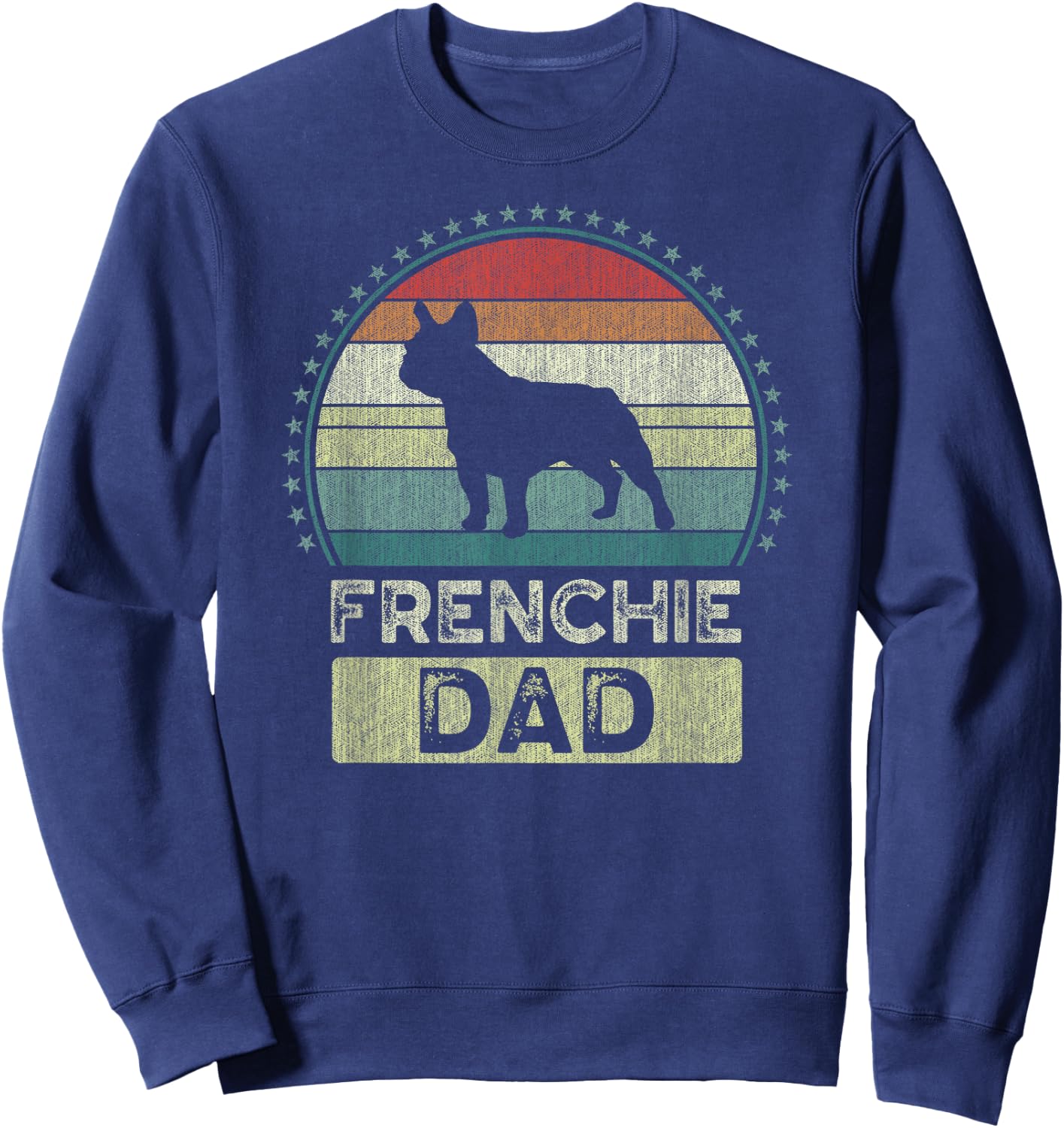 Frenchie Dad, Father's Day, French Bulldog Dad Sweatshirt - Sweatshirt | Navy