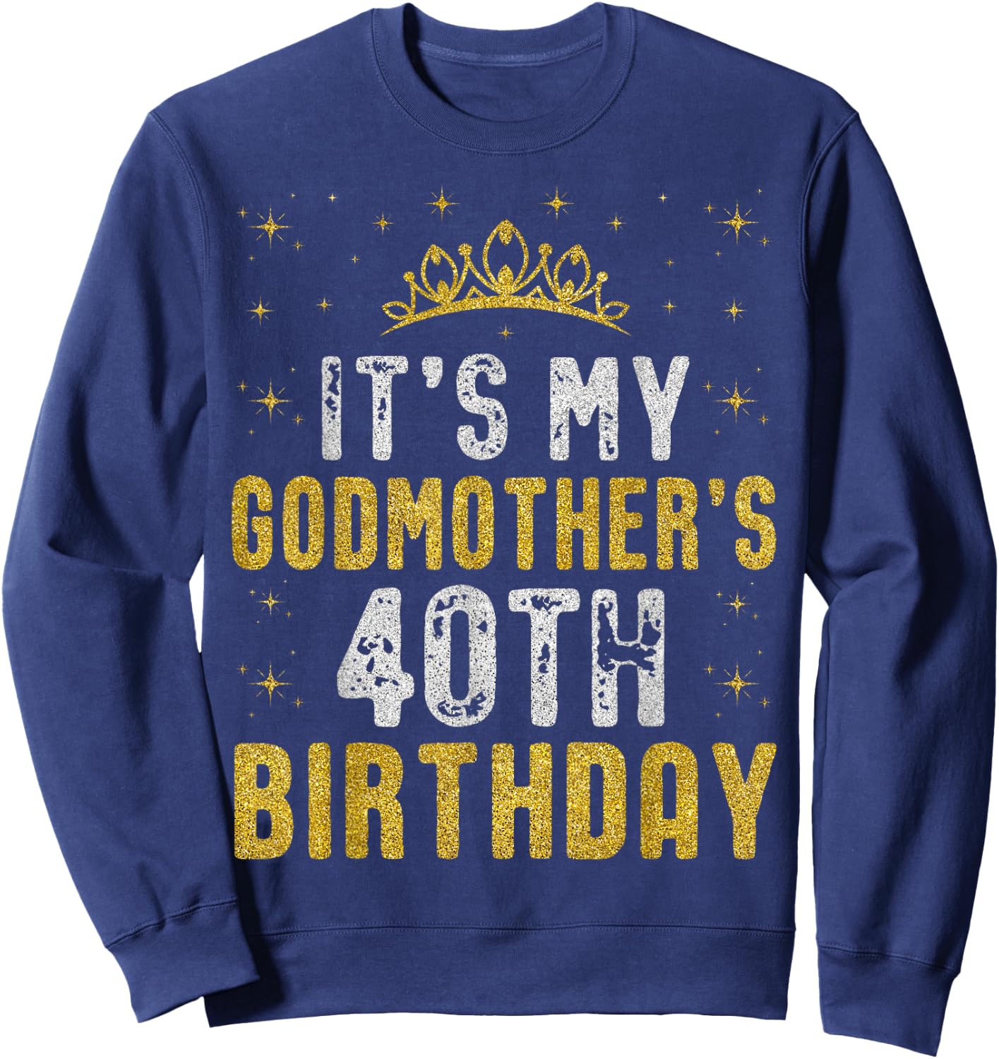 Happy It's My Godmother's 40th Birthday 1985 40 Years Old Sweatshirt - Sweatshirt | Navy