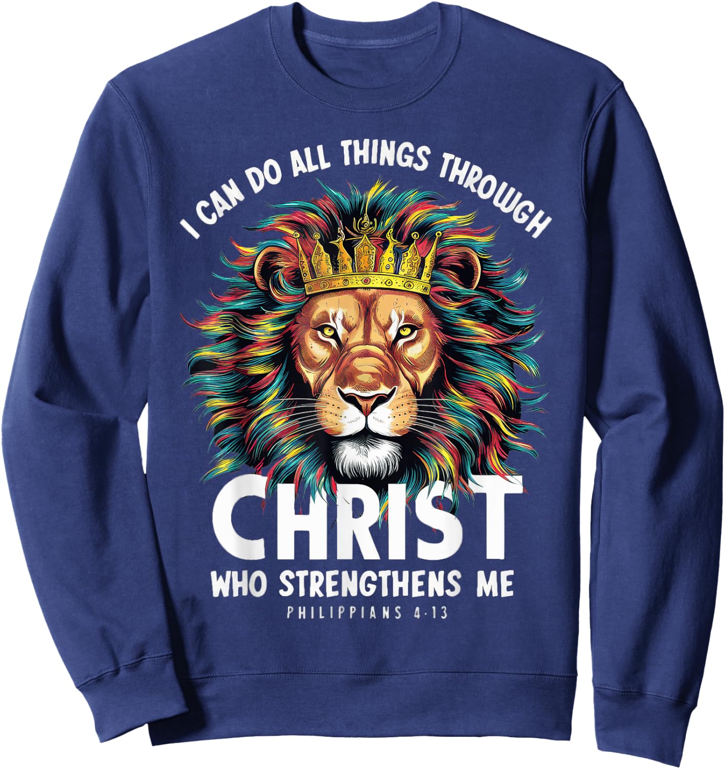 I Can Do Things Through Christ Philippians 413 Lion Faith Sweatshirt - Sweatshirt | Navy