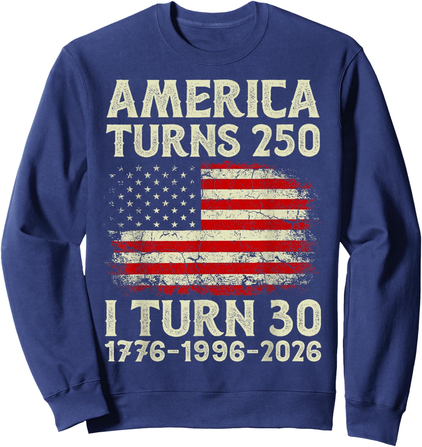 America Turns 250 I Turning 30 4th July 30th Birthday 30yr Sweatshirt - Sweatshirt | Navy
