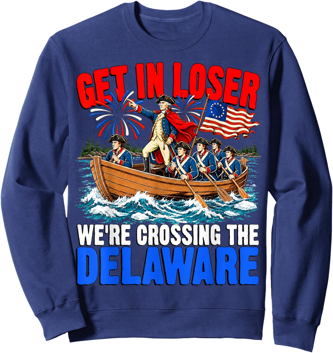 Get in Loser We're Crossing The Delaware USA 4th of July Sweatshirt - Sweatshirt | Navy