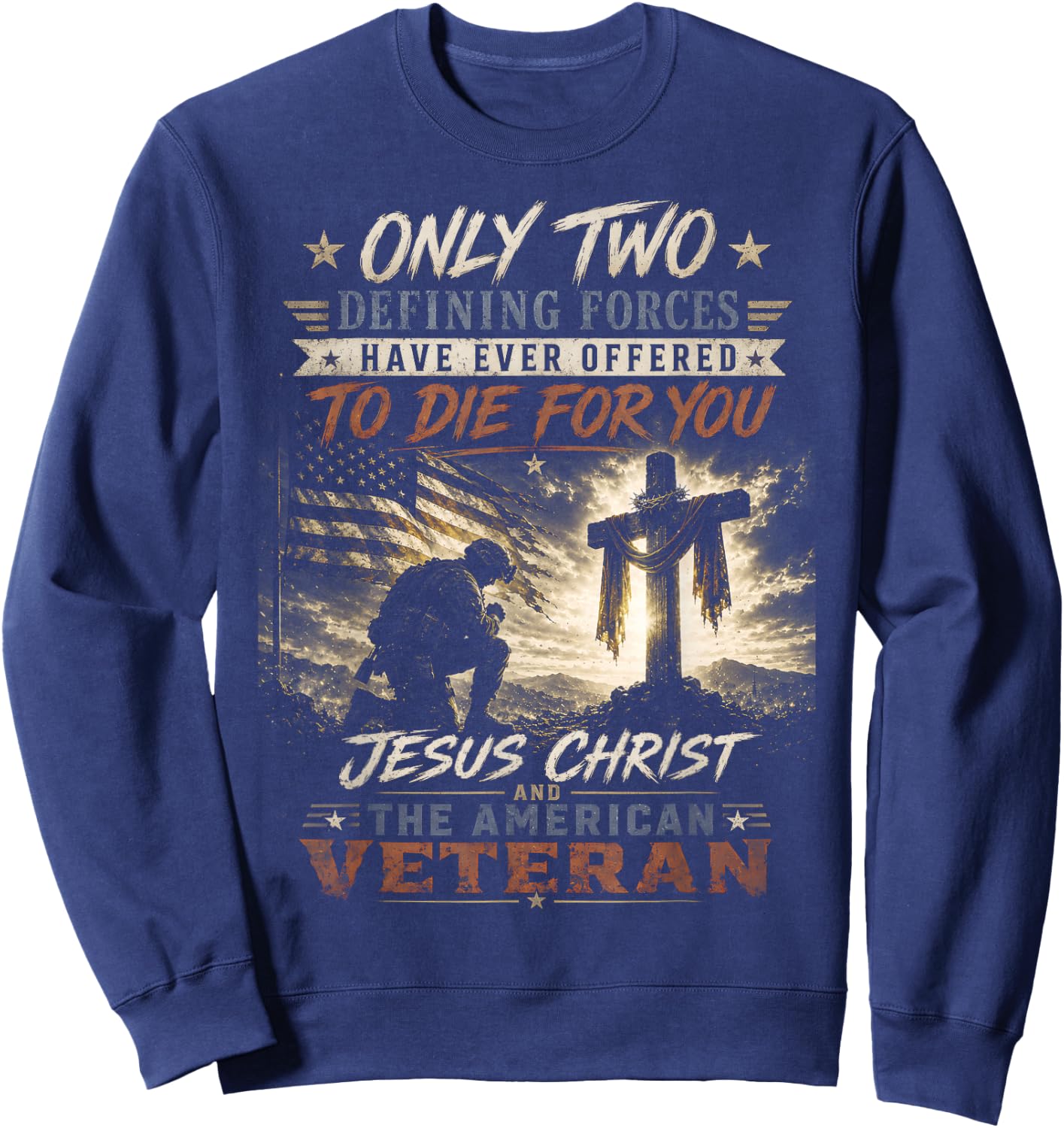 Only Two Defining Forces Have Ever Offered to Die for You Sweatshirt - Sweatshirt | Navy