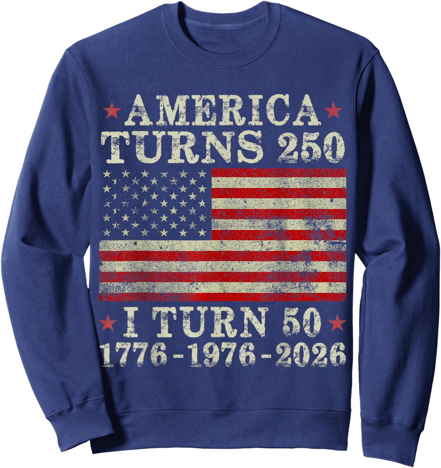 Funny America Turns 250 I Turn 50 1976 50th Birthday Sweatshirt - Sweatshirt | Navy