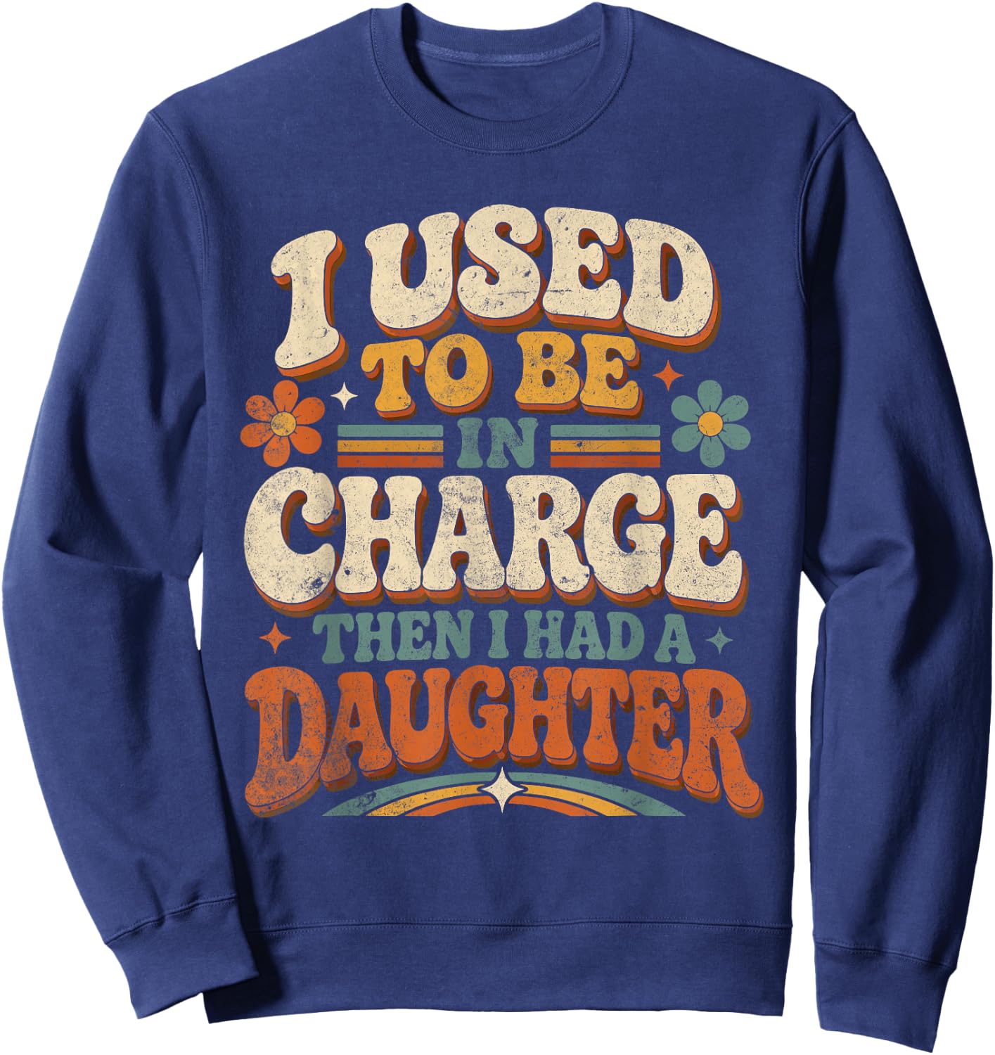 I Used to Be in Charge Daughter Parent Humor Sweatshirt - Sweatshirt | Navy