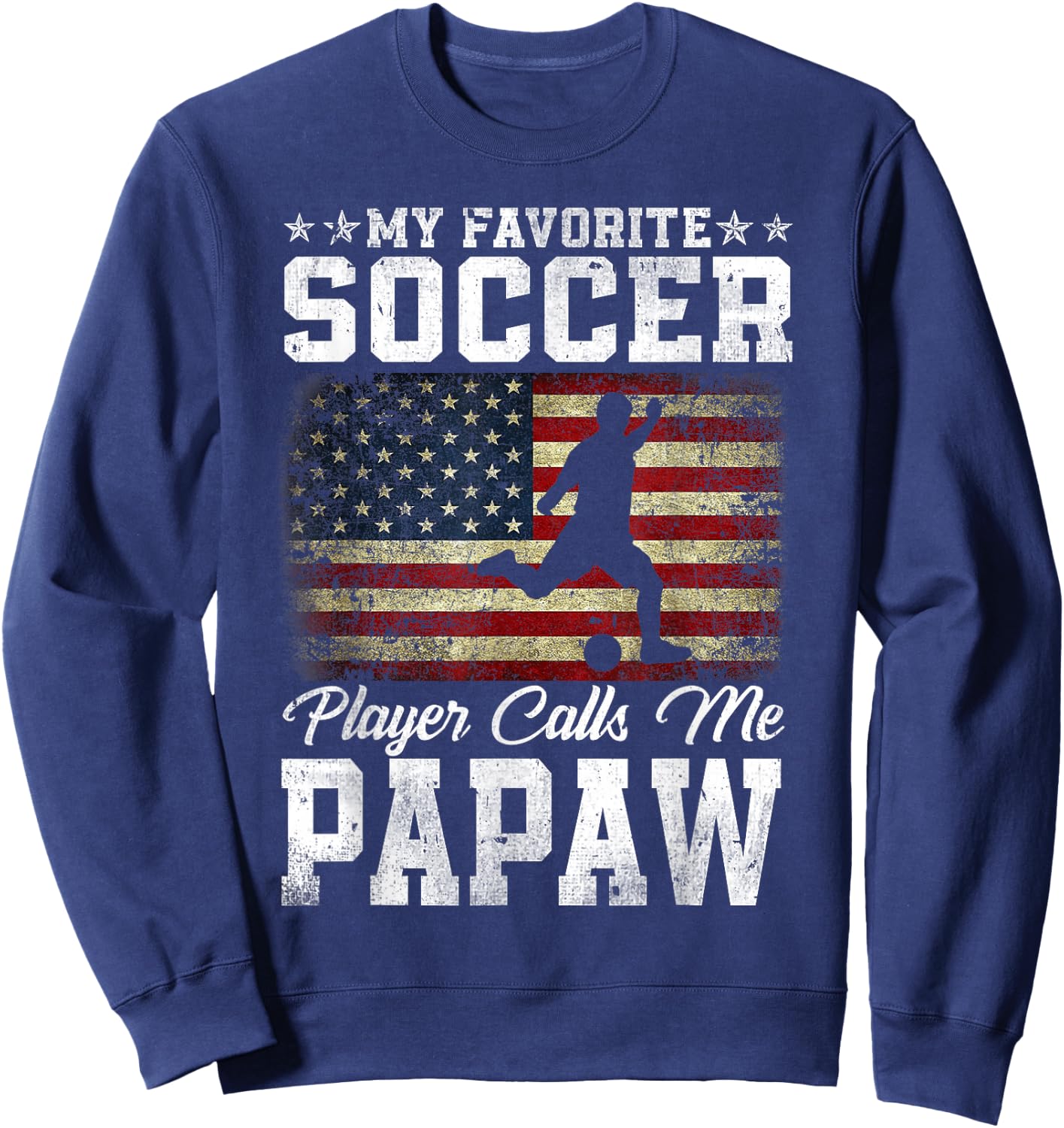 My Favorite Soccer Player Calls Me Papaw USA Flag Sweatshirt - Sweatshirt | Navy