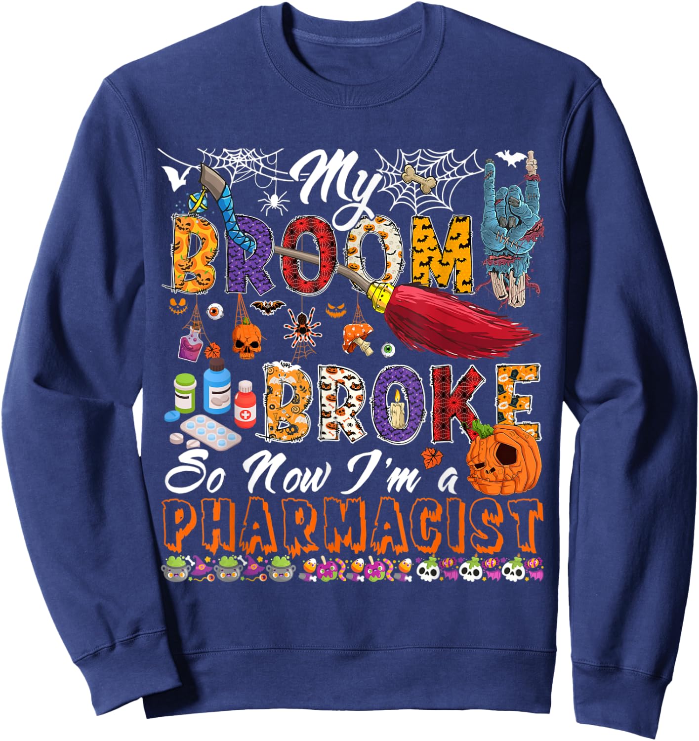 My Broom Broke Now I'm A Pharmacist Halloween Costume Witch Sweatshirt - Sweatshirt | Navy