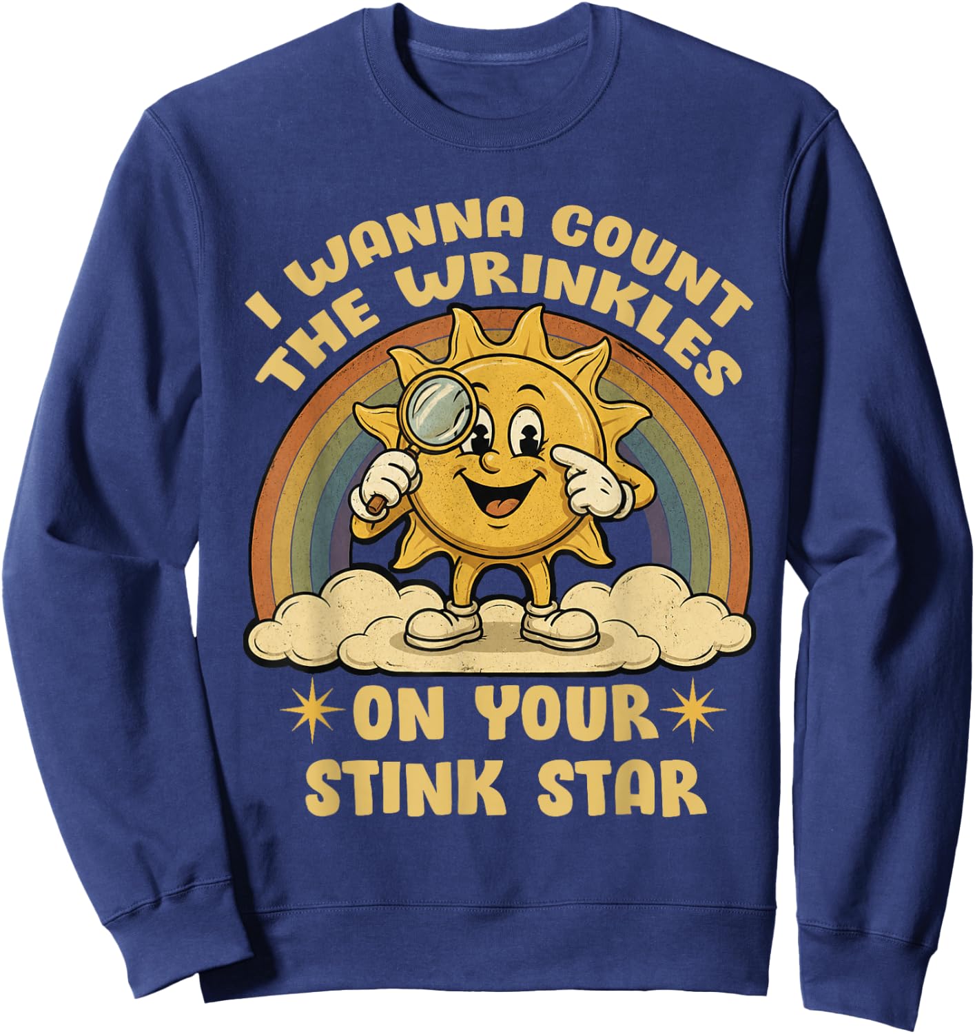 I Wanna Count The Wrinkles On Your Stink Star Funny Rainbow Sweatshirt - Sweatshirt | Navy