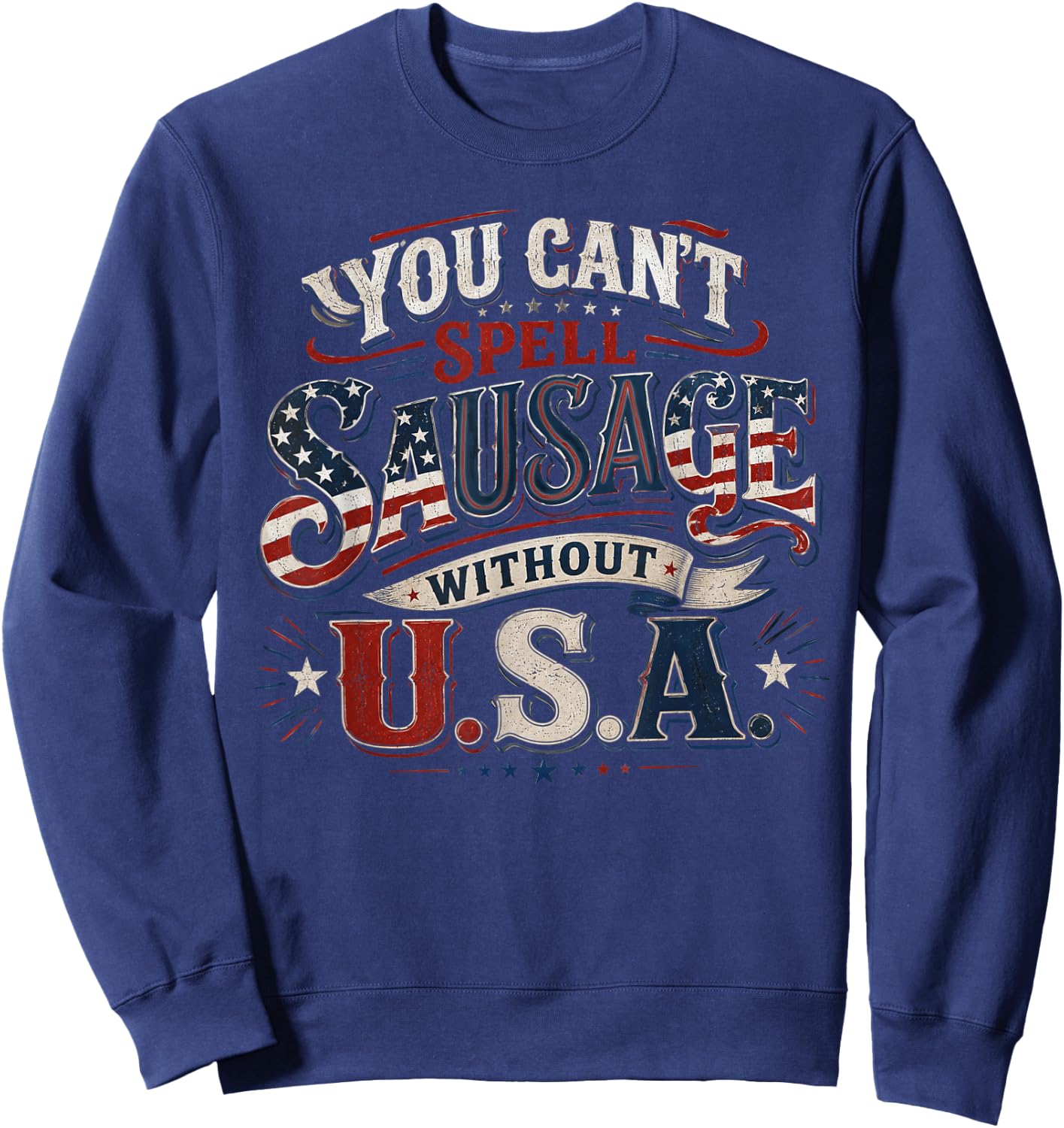 You Cant Spell Sausage Without USA BBQ Funny 4th of July Sweatshirt - Sweatshirt | Navy