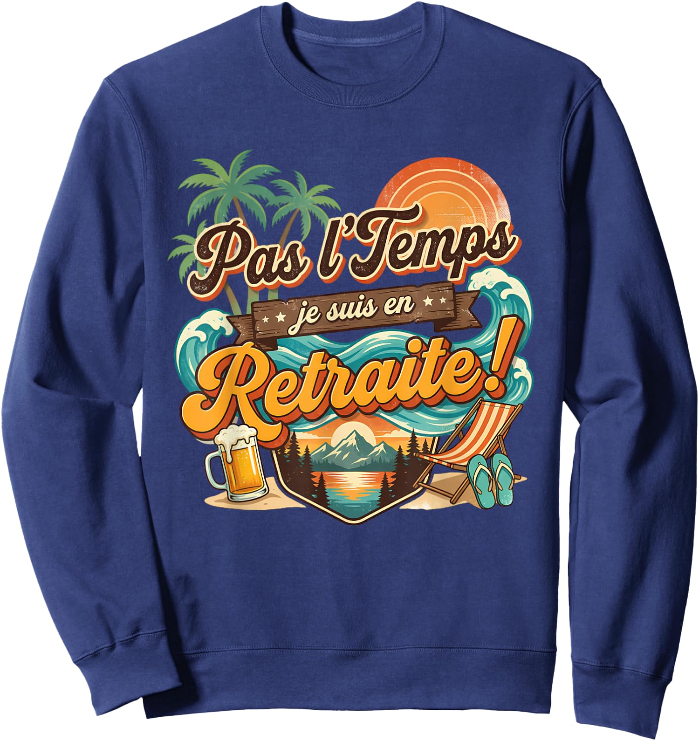Pas Le Temps Retraite Amusant Plage Coucher De Soleil Aventure Sweatshirt - Sweatshirt | Navy