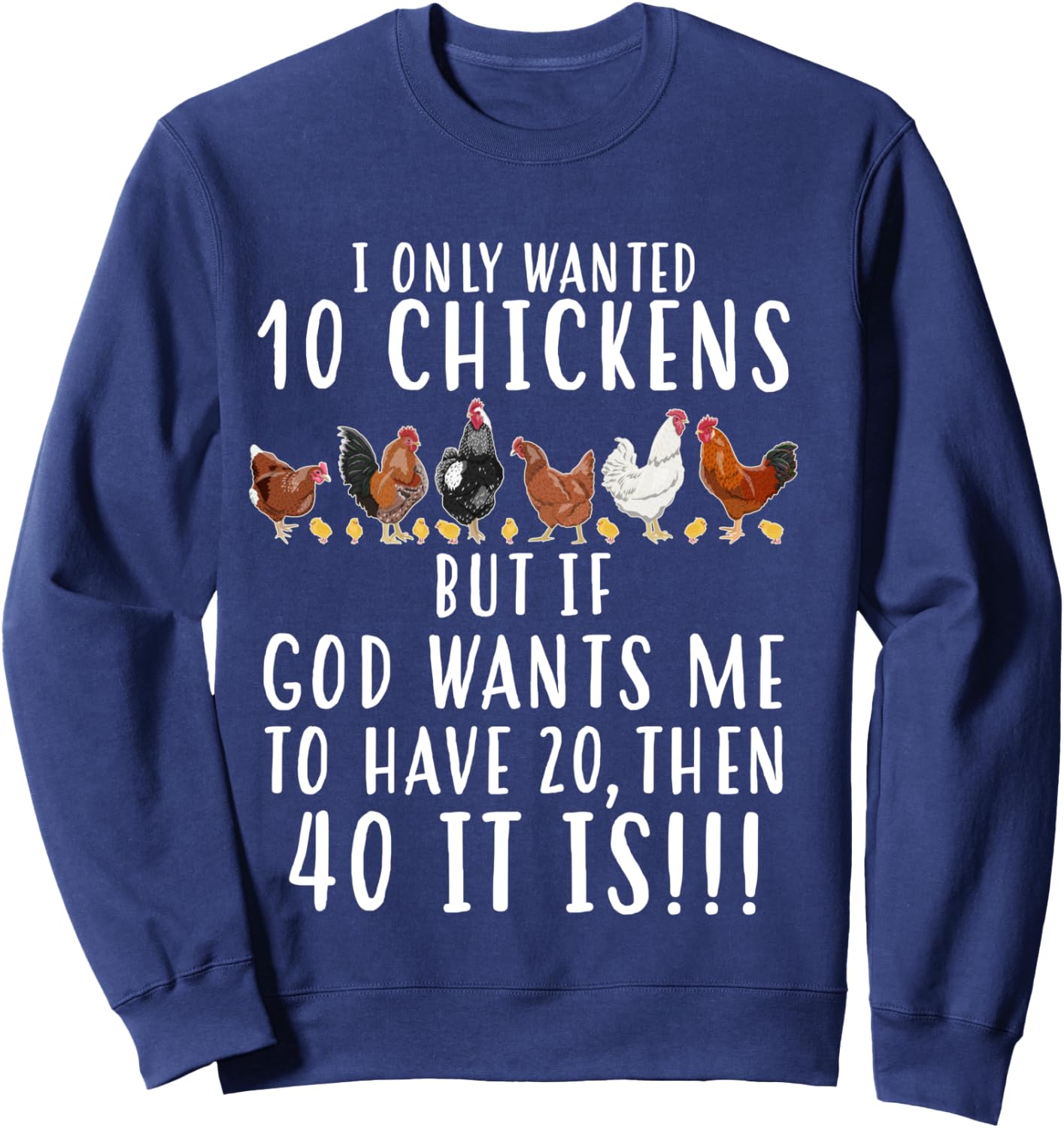 Funny Chicken Farmers Men Women I Only Wanted 10 Chickens Sweatshirt - Sweatshirt | Navy