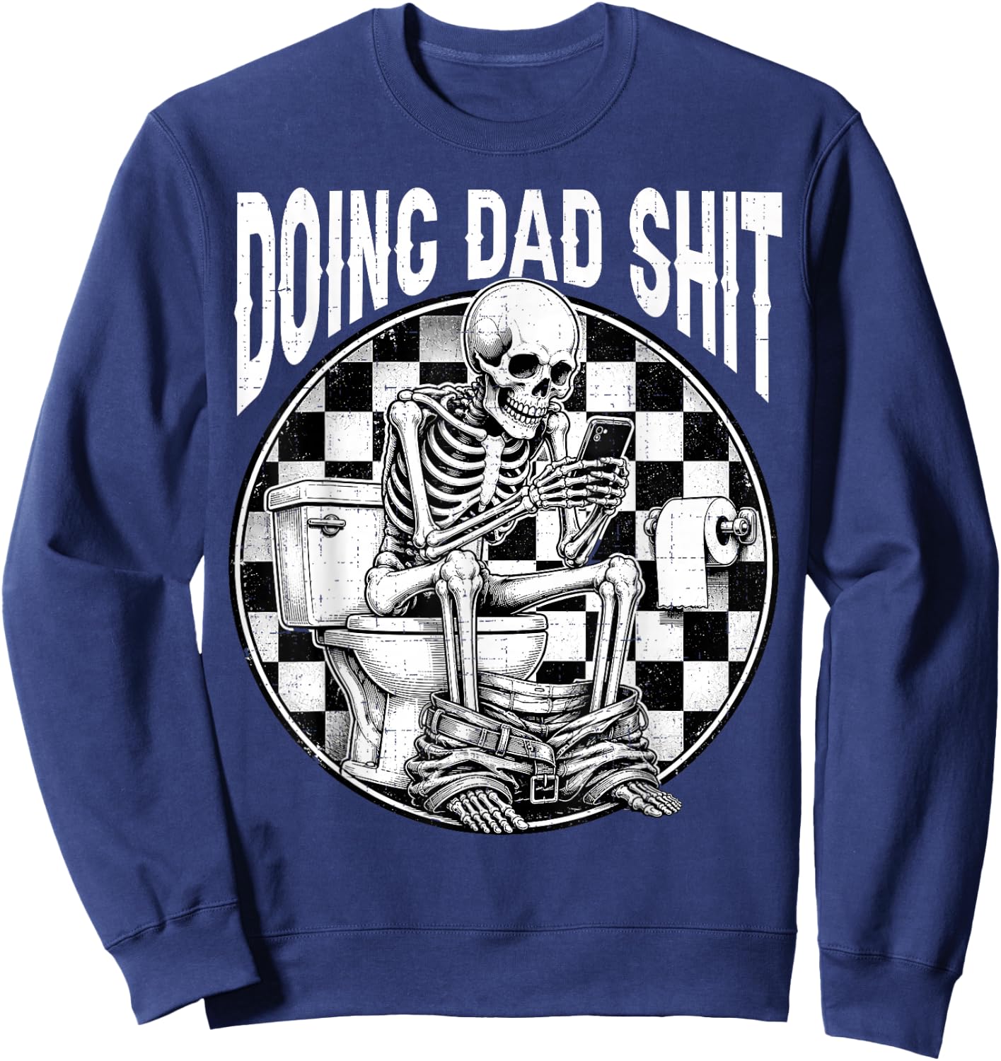 Doing Dad Shit Dad Joke Skeleton Dad Funny Dad Father's Day Sweatshirt - Sweatshirt | Navy