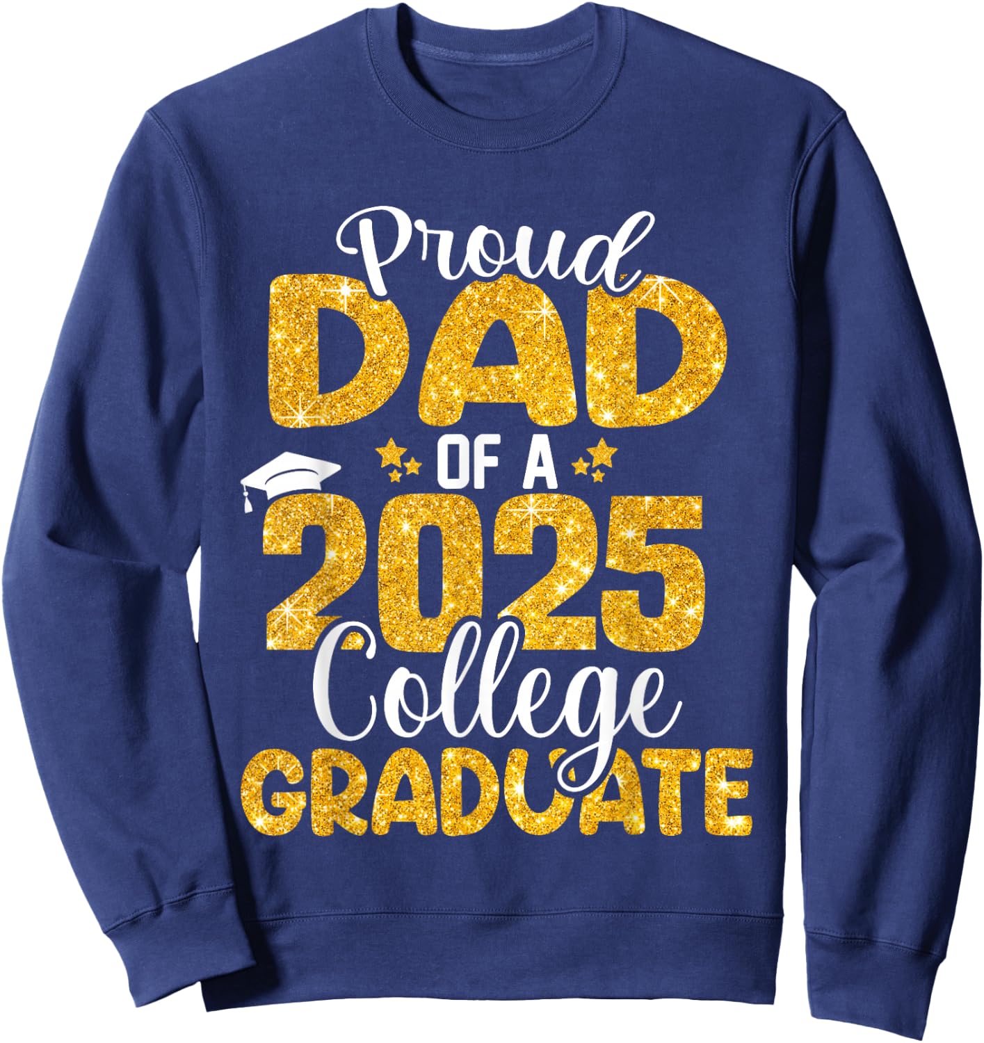 Proud Dad Of 2025 College Graduate Senior Daddy Graduation Sweatshirt - Sweatshirt | Navy