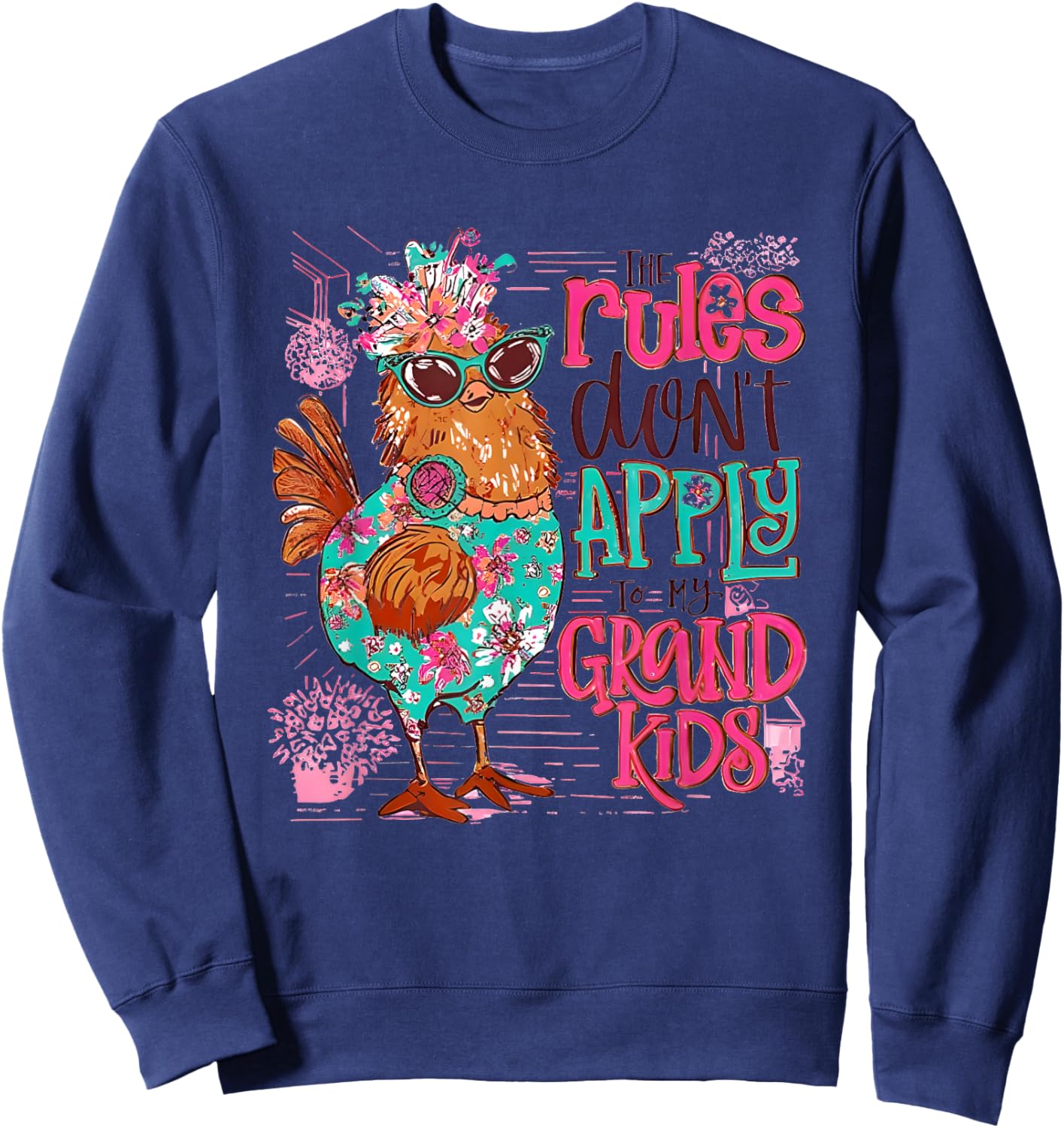 Chicken The Rules Don't Apply To My Grandkids Sweatshirt - Sweatshirt | Navy