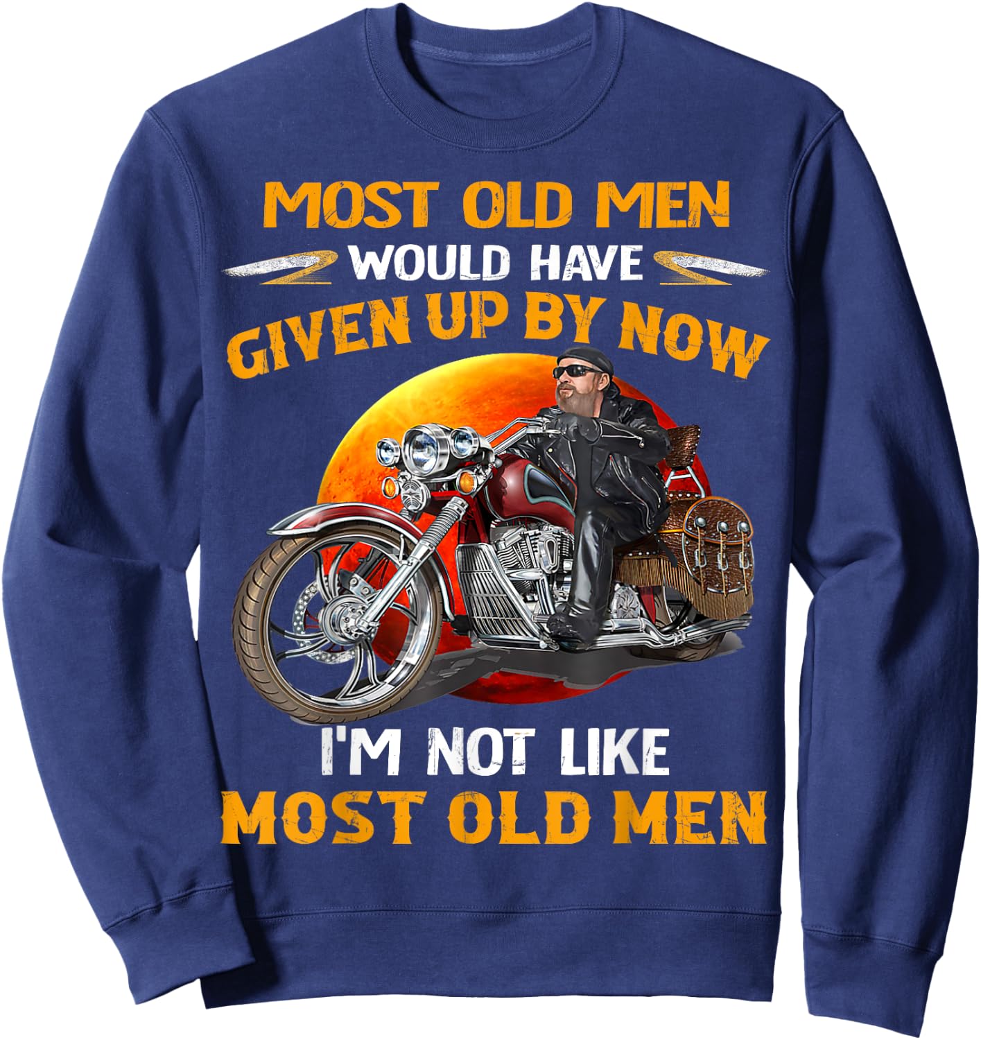 I'm Not Like Most Old Men Motorcycle Old Biker motorcycles Sweatshirt - Sweatshirt | Navy