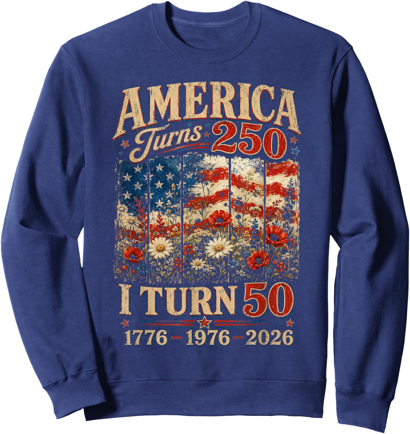 Retro Funny America Turns 250 I Turn 50 1976 50th Birthday Sweatshirt - Sweatshirt | Navy