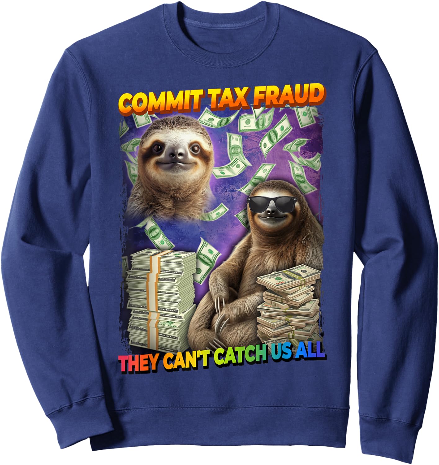 Commit Tax Fraud They Cant Catch Us All Sloth Sweatshirt - Sweatshirt | Navy