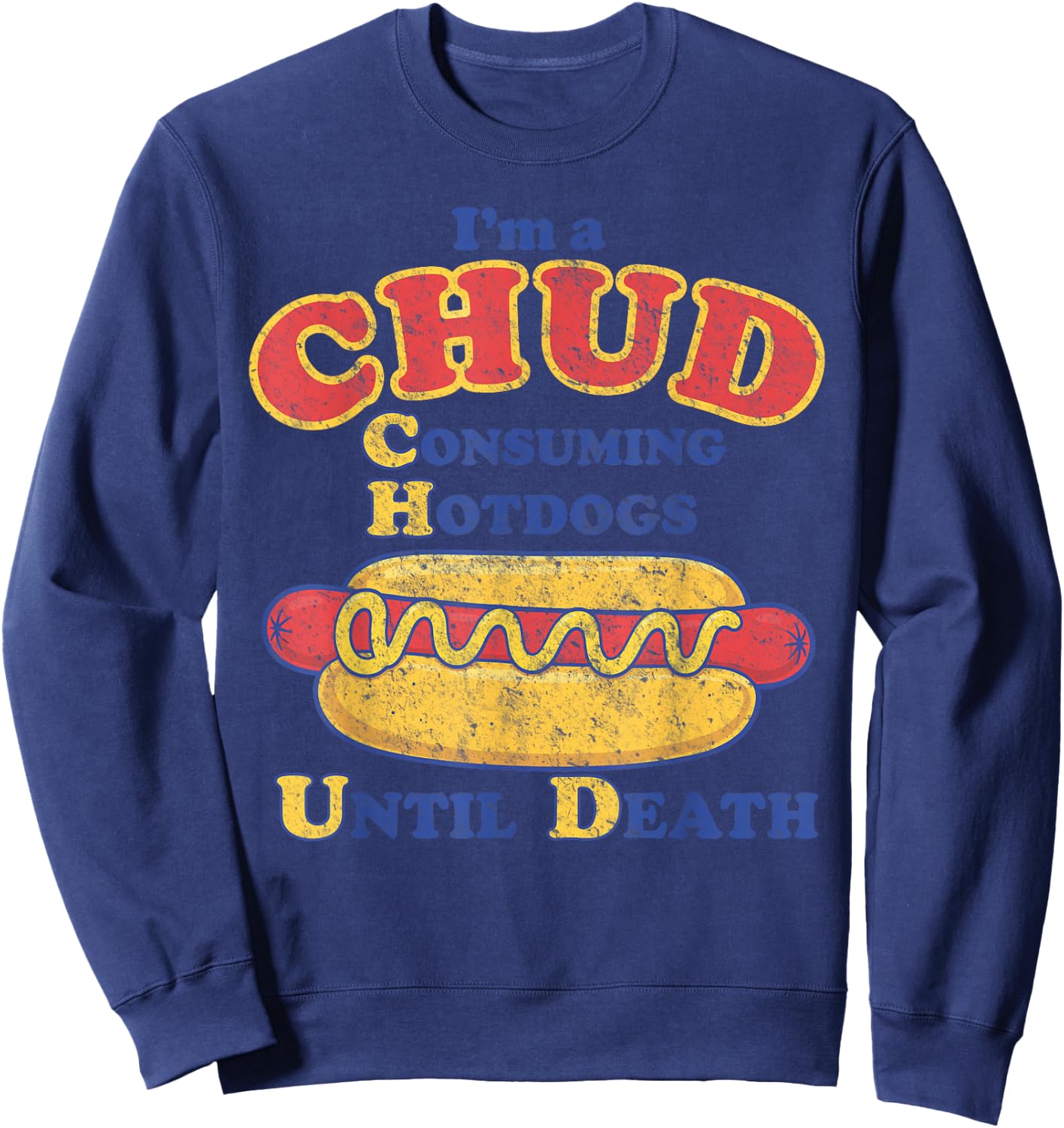 I'm A Chud Consuming Hot Dogs Until Death Sweatshirt - Sweatshirt | Navy
