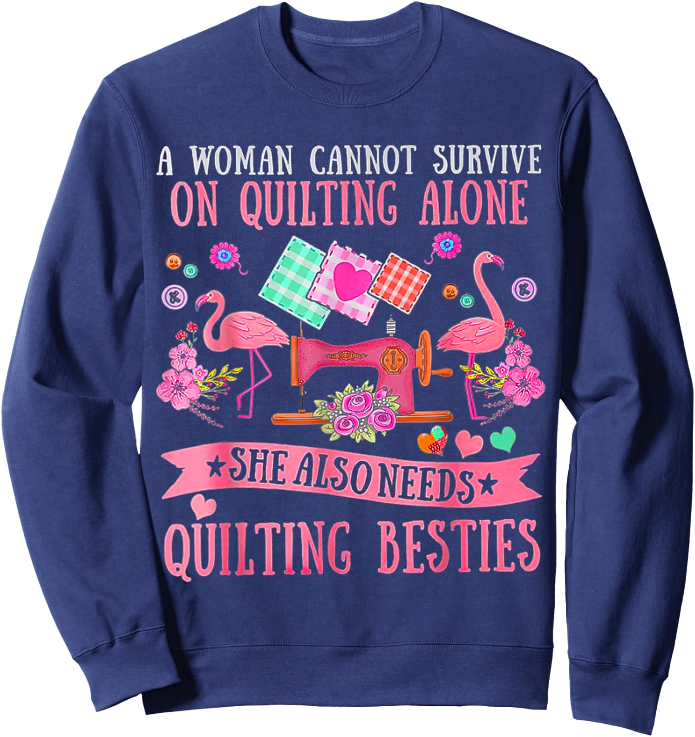 A Woman Cannot Survive On Quilting Alone Funny Flamingo Sweatshirt - Sweatshirt | Navy