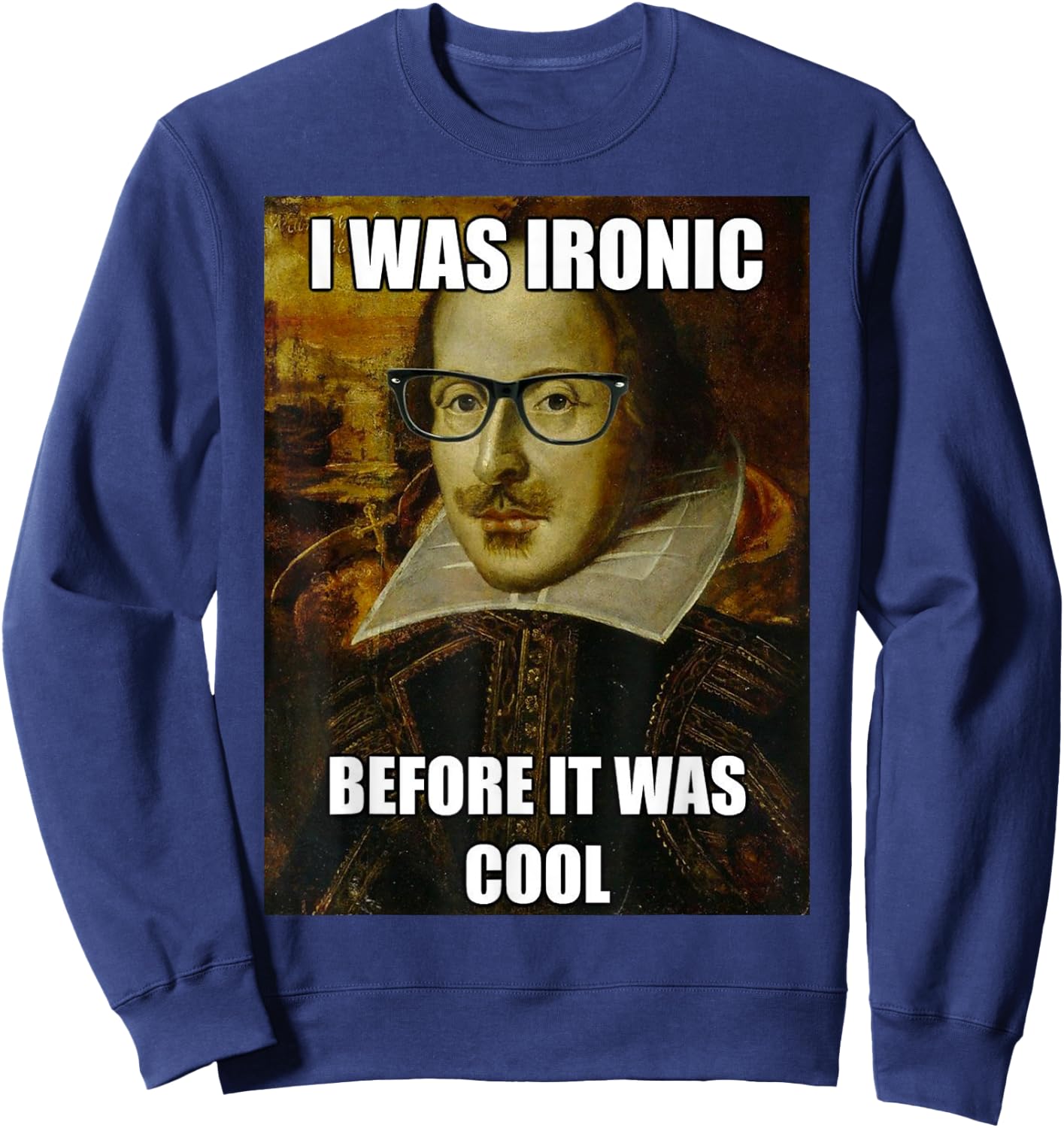 Funny Shakespeare Ironic Before I was Cool Literature Shirt Sweatshirt - Sweatshirt | Navy