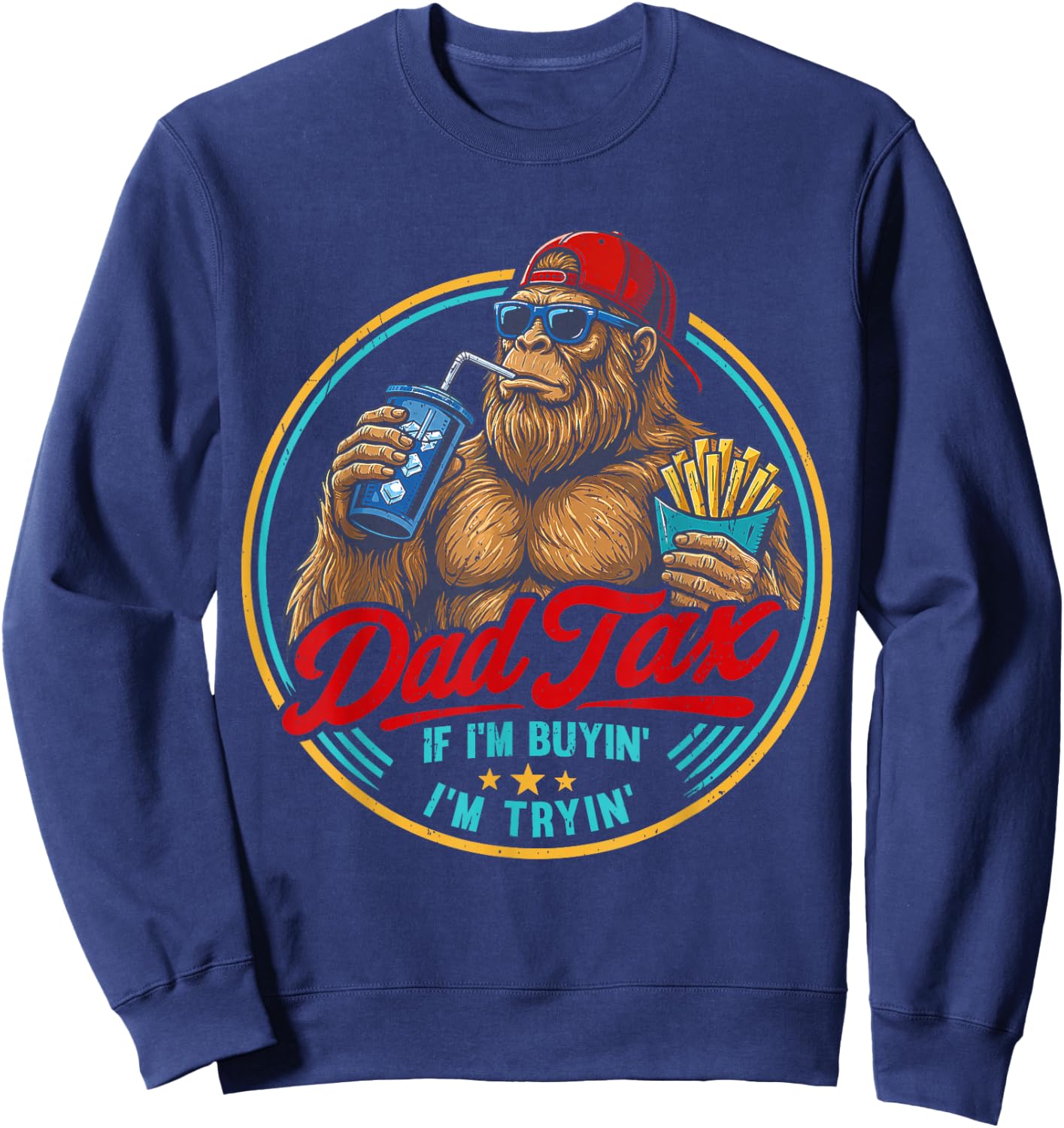 Dad Tax If I'm Buyin' I'm Tryin' Bigfoot Funny Father's Day Sweatshirt - Sweatshirt | Navy