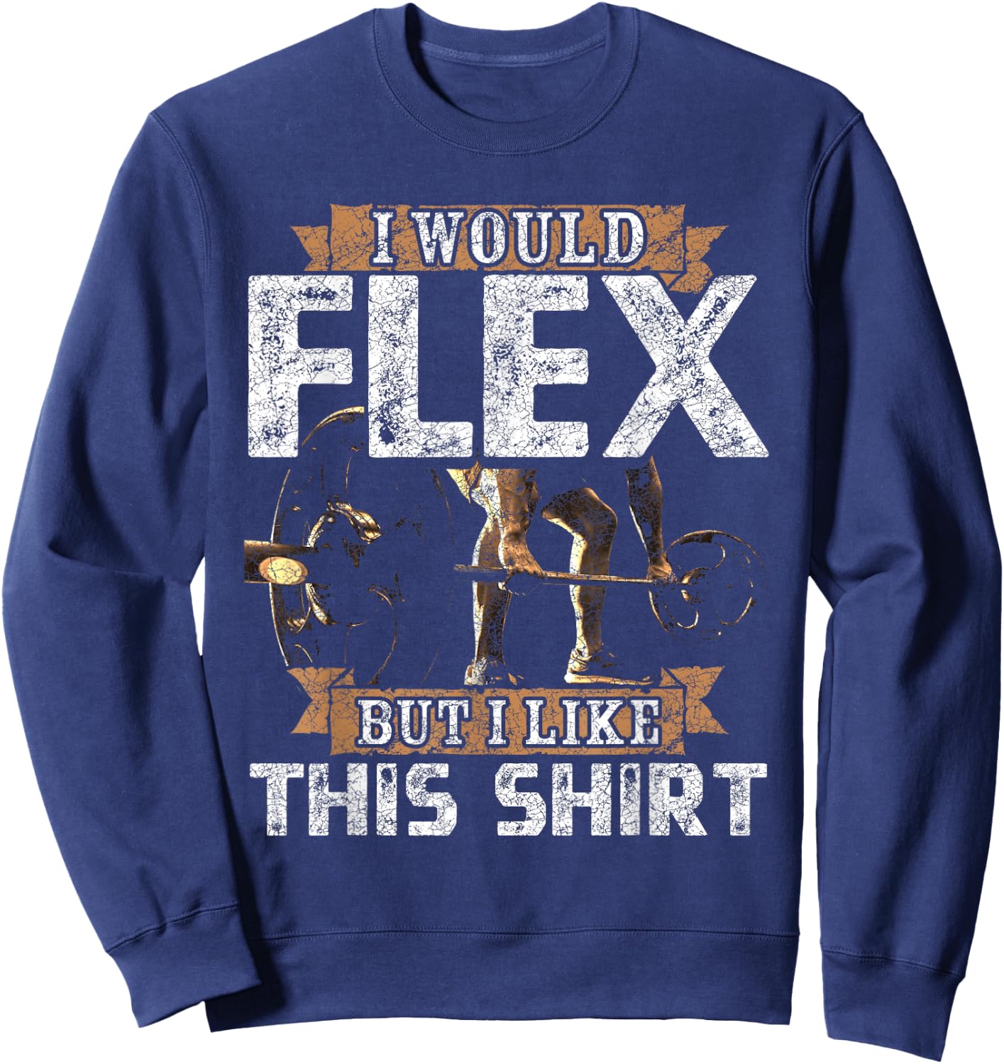 I Would Flex But I Like This Shirt Men For Workout Lovers Sweatshirt - Sweatshirt | Navy
