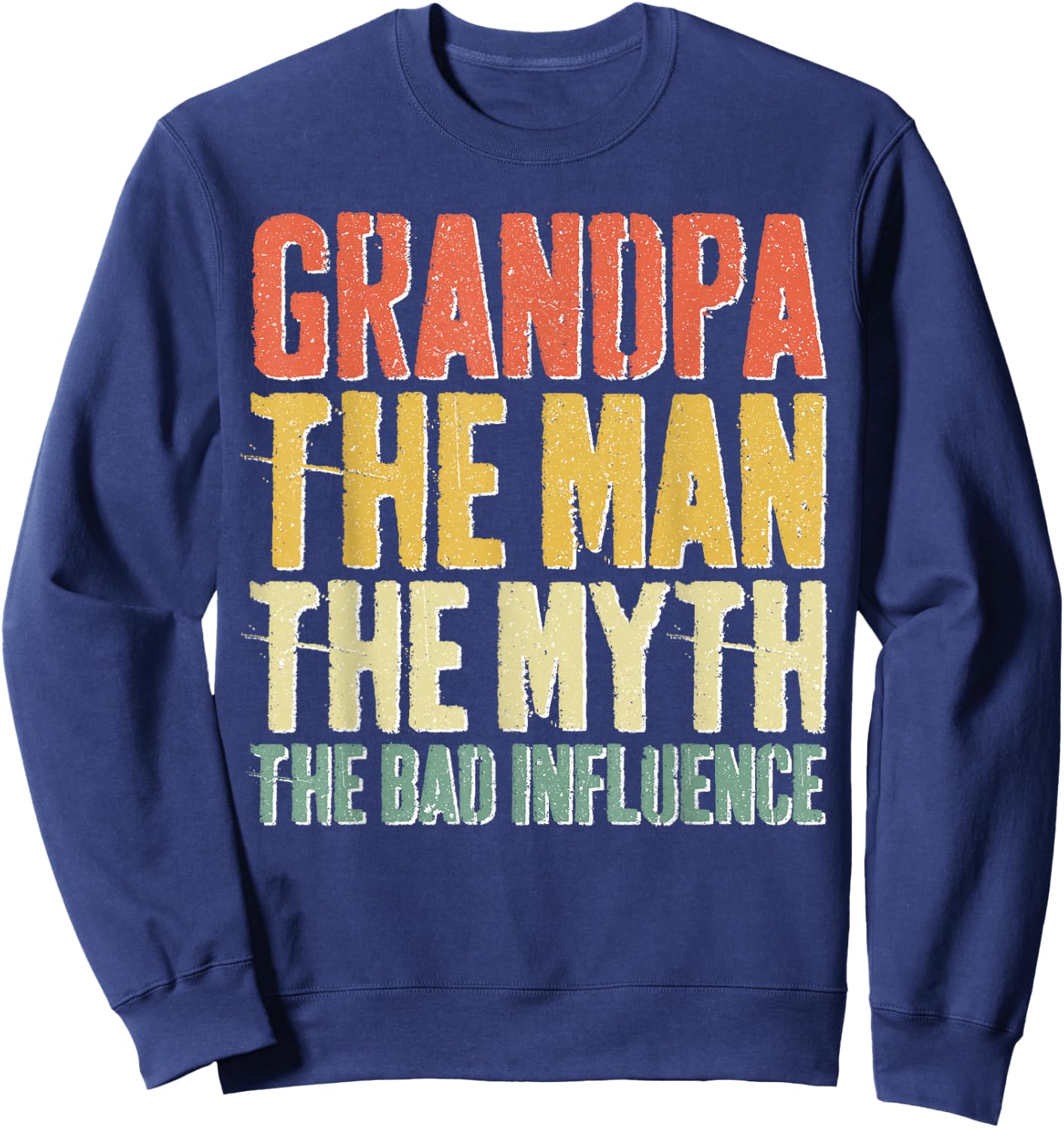 Grandpa The Man The Myth The Bad Influence Shirt Fathers Day Sweatshirt - Sweatshirt | Navy