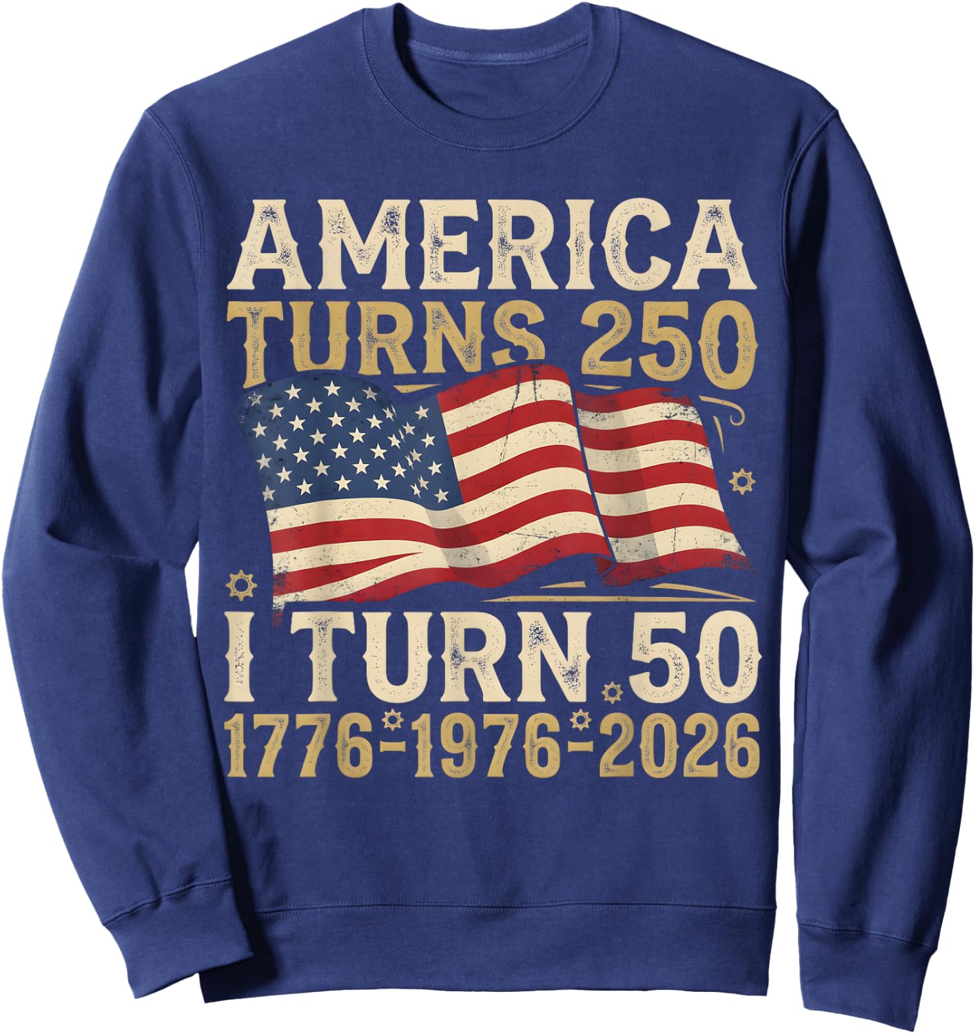America Turns 250 I Turn 50 1976 Funny 50th Birthday Sweatshirt - Sweatshirt | Navy