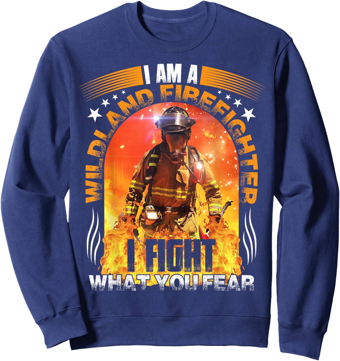 I Am A Wildland Firefighter Sweatshirt - Sweatshirt | Navy