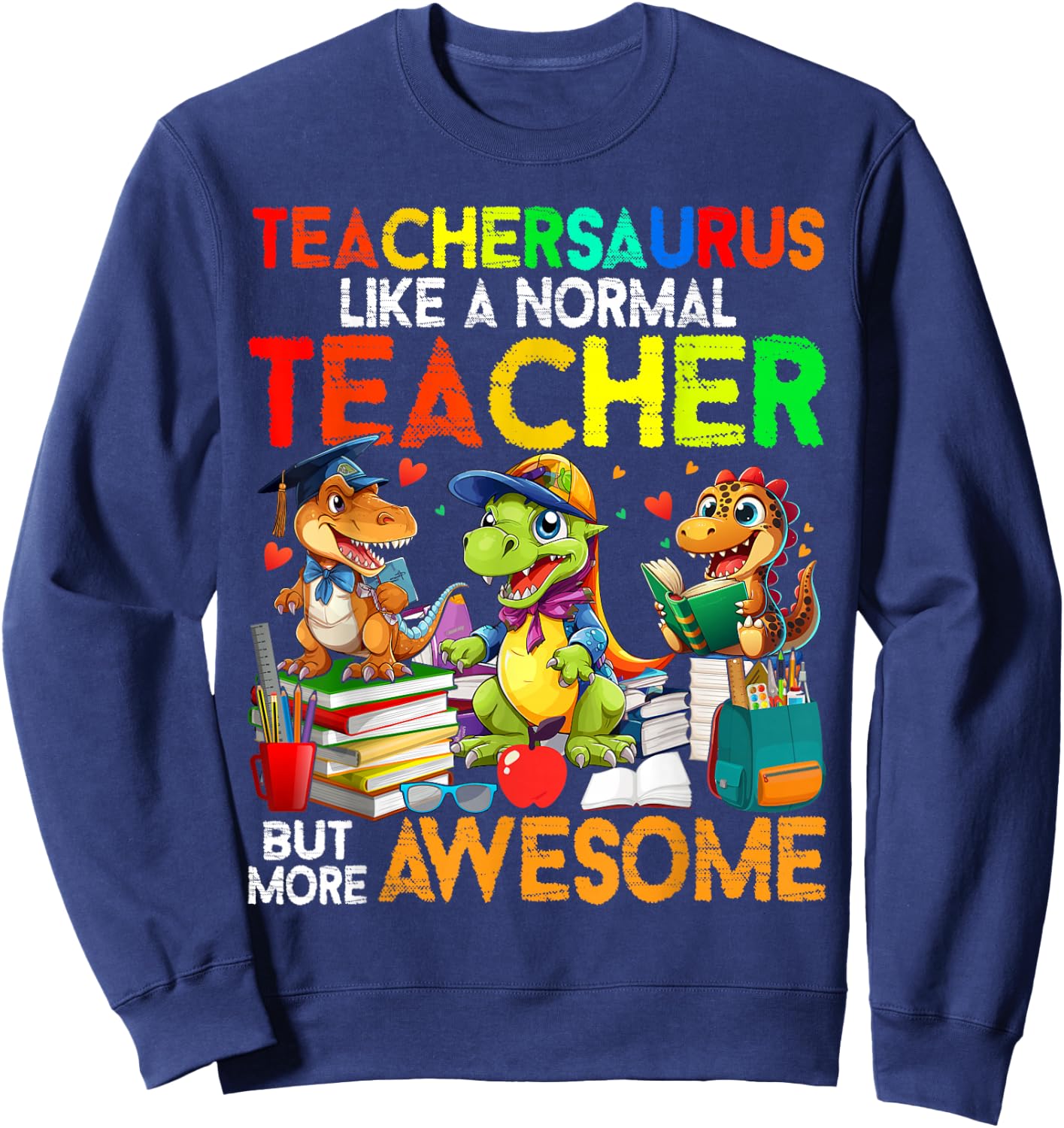 Dinosaurs Teachersaurus Like A Normal Teacher Back to School Sweatshirt - Sweatshirt | Navy