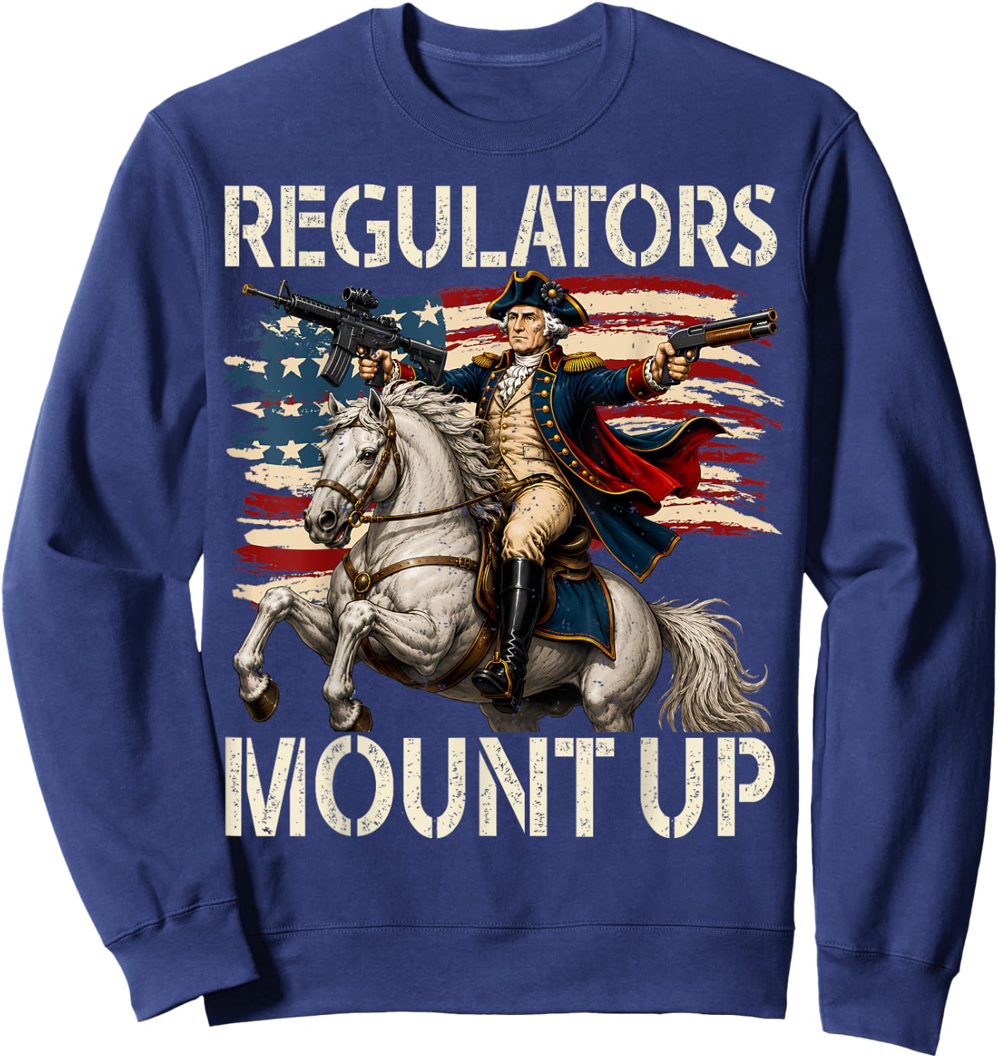 Regulators Mount Up Funny Washington 4th of July Patriotic Sweatshirt - Sweatshirt | Navy