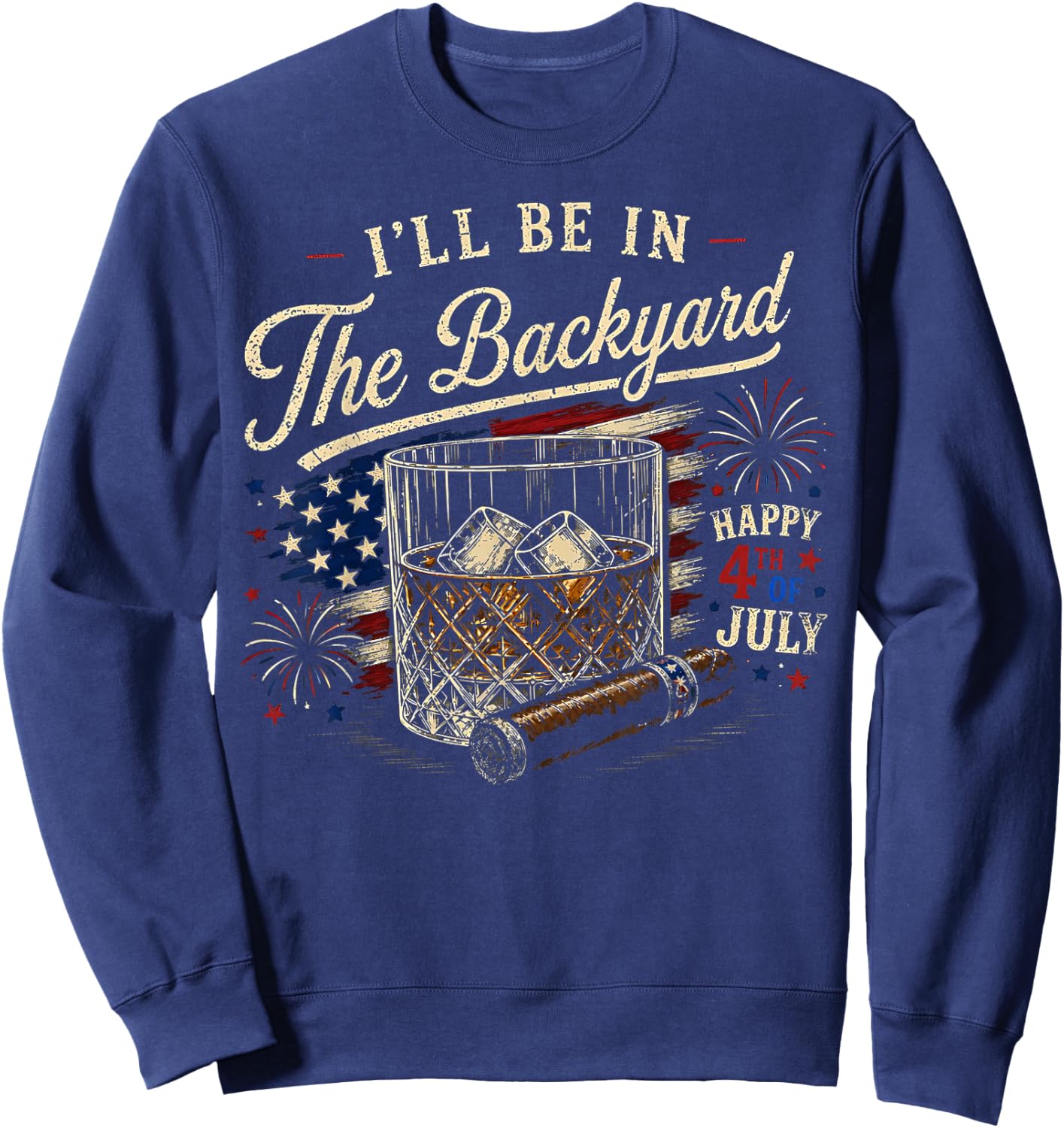I'll Be in The Backyard Funny 4th of July Sweatshirt - Sweatshirt | Navy