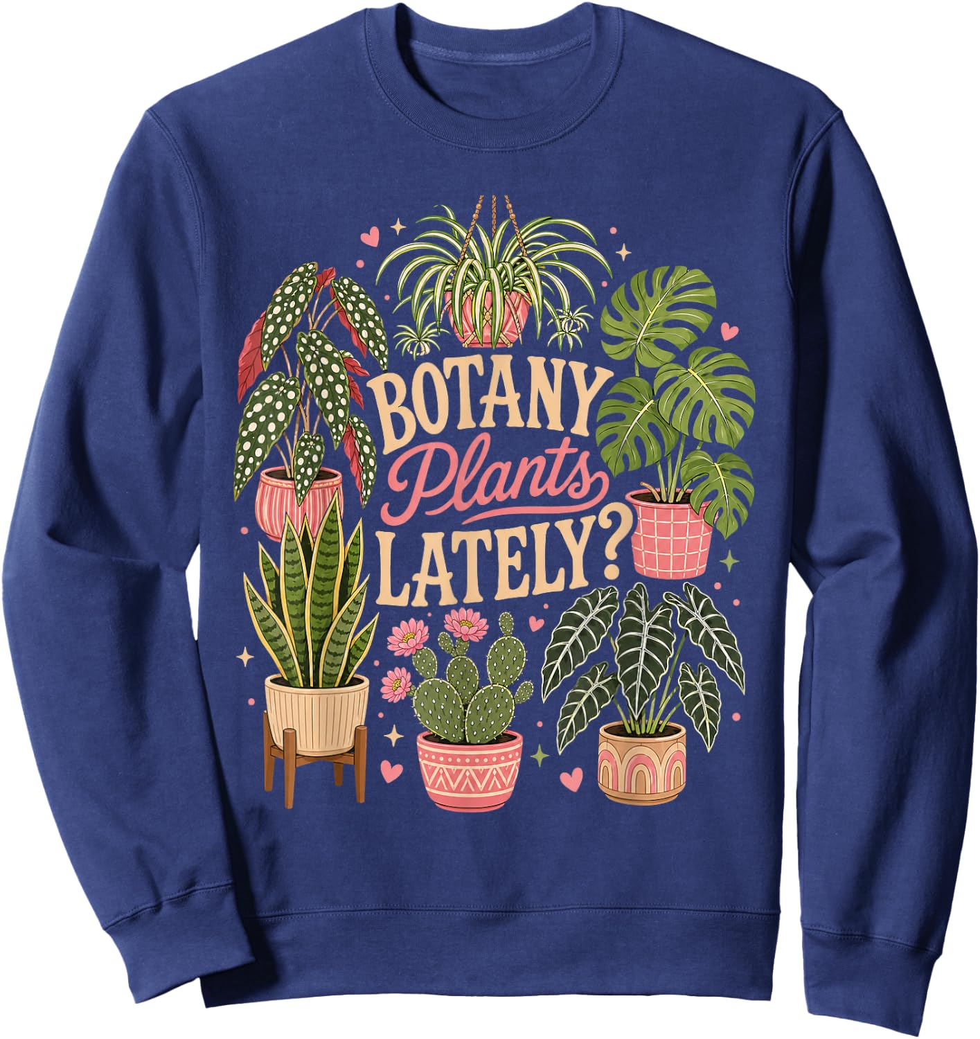 Botany Plants Lately Funny Gardening Plants Sweatshirt - Sweatshirt | Navy