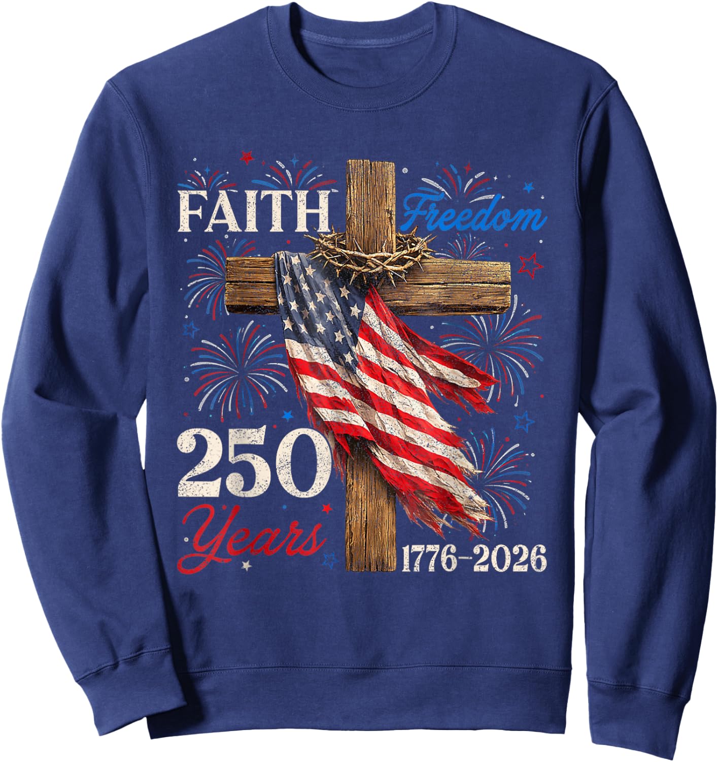 250 Years Faith Freedom Christian Patriotic USA 4th of July Sweatshirt - Sweatshirt | Navy