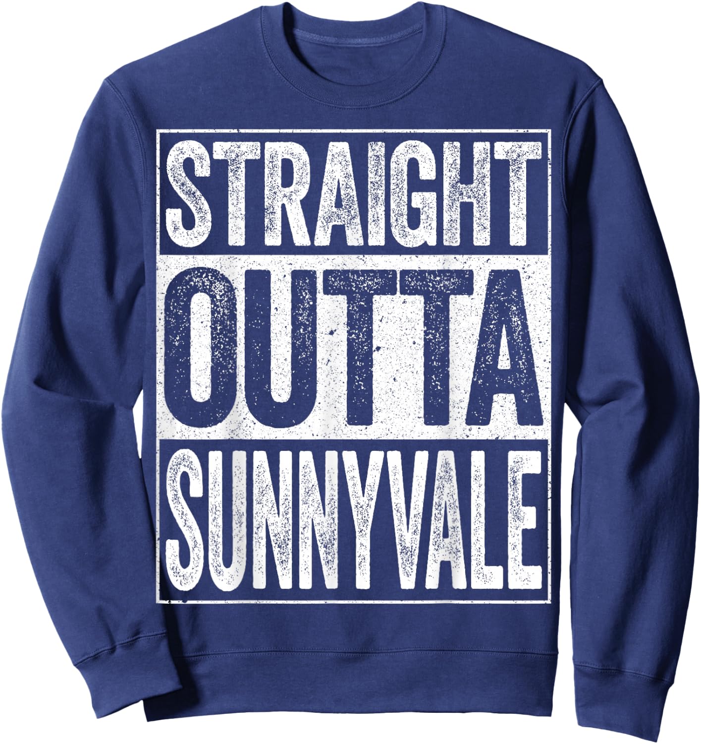 Straight Outta Sunnyvale California Shirt Sweatshirt - Sweatshirt | Navy