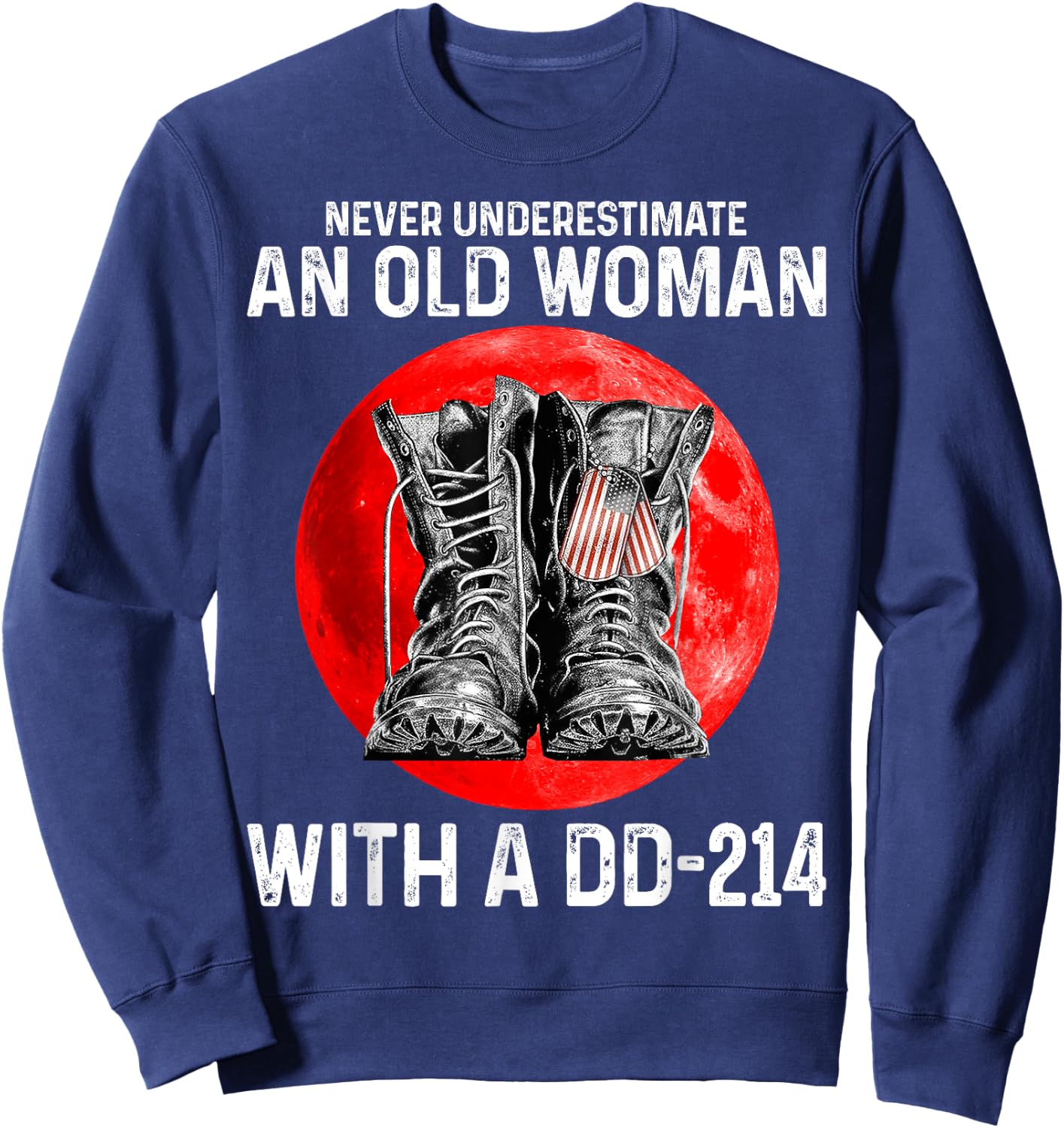 Never underestimate an old woman with a DD-214 veteran Sweatshirt - Sweatshirt | Navy