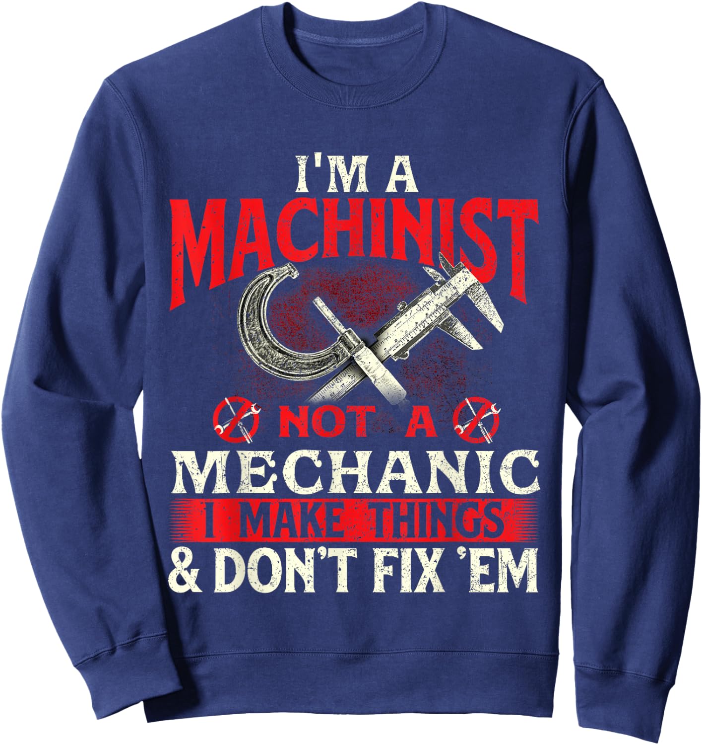 I'm A Machinist Not A Mechanic - Metal Worker CNC Operator Sweatshirt - Sweatshirt | Navy