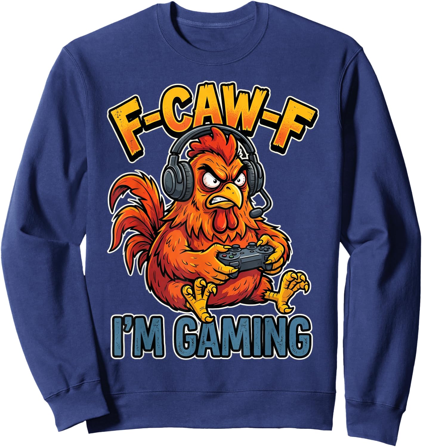 F-Caw-F I'm Gaming Chicken Rooster Gamer Sweatshirt - Sweatshirt | Navy
