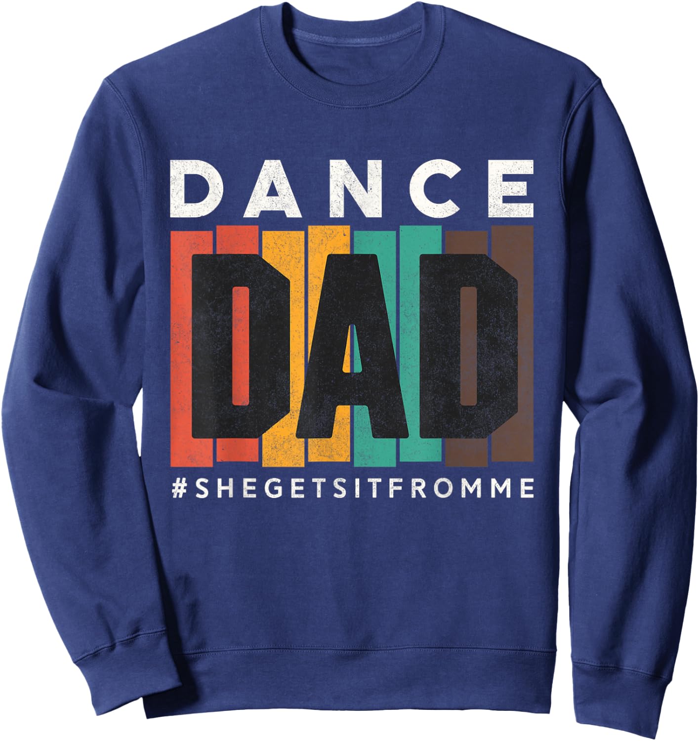 Funny Dance Dad Shirt She Gets it From Me Proud Father Men Sweatshirt - Sweatshirt | Navy