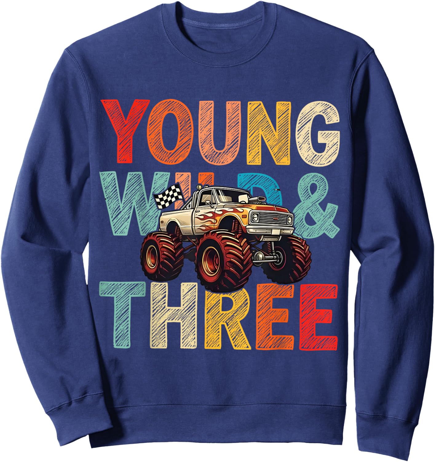 3rd Birthday Monster Truck Young Wild and Three 3 Year Old Sweatshirt - Sweatshirt | Navy