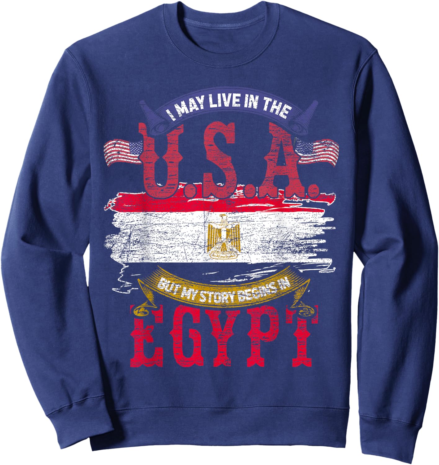 Egyptian I May Live In The USA But My Story Begins In Egypt Sweatshirt - Sweatshirt | Navy