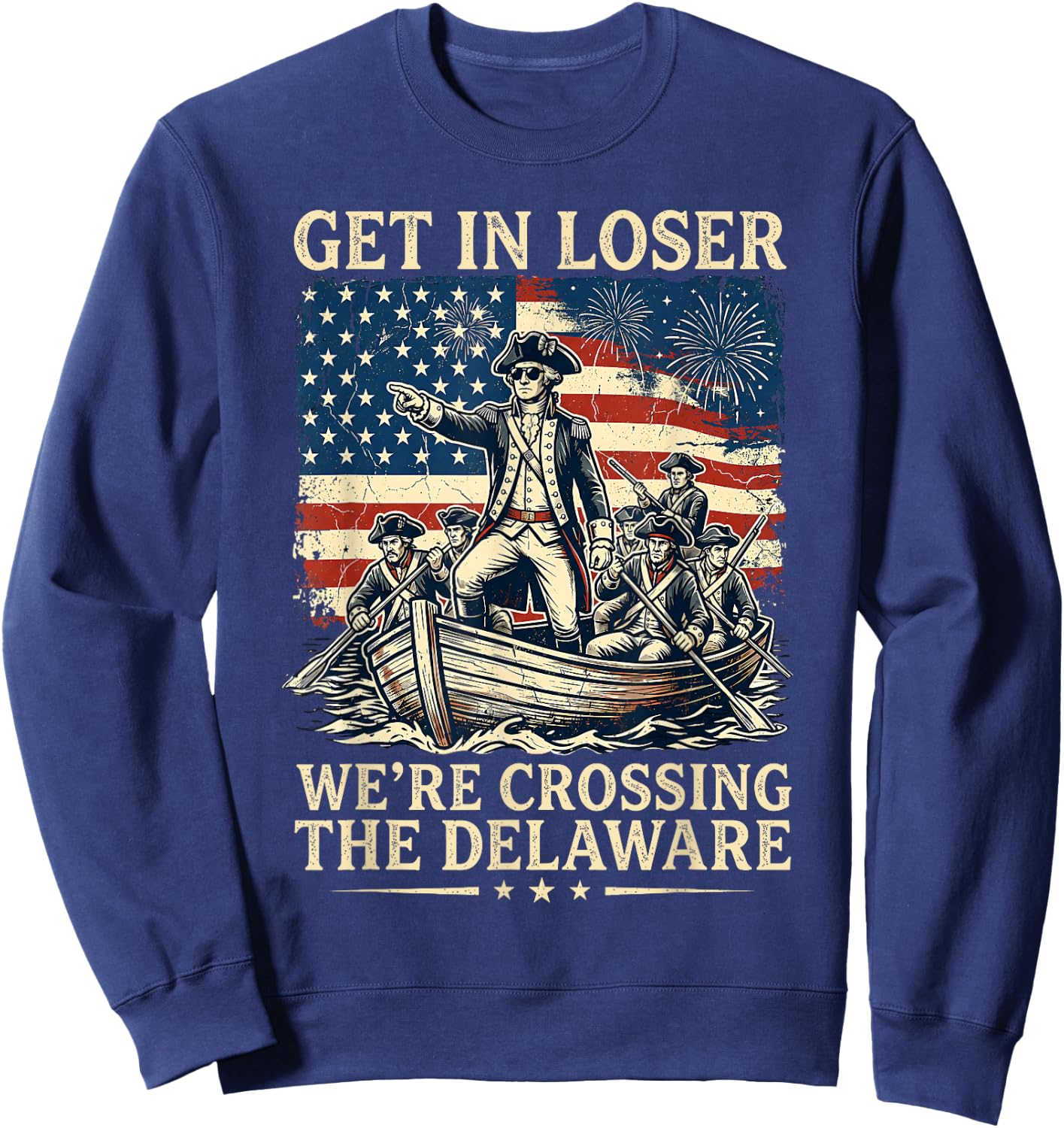 Get in Loser We're Crossing The Delaware America 4th of July Sweatshirt - Sweatshirt | Navy